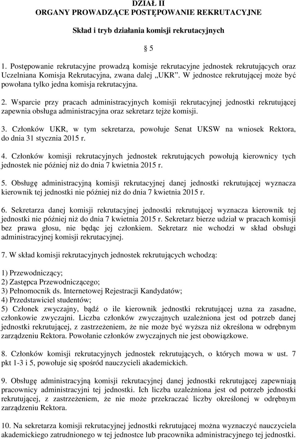 W jednostce rekrutującej może być powołana tylko jedna komisja rekrutacyjna. 2.