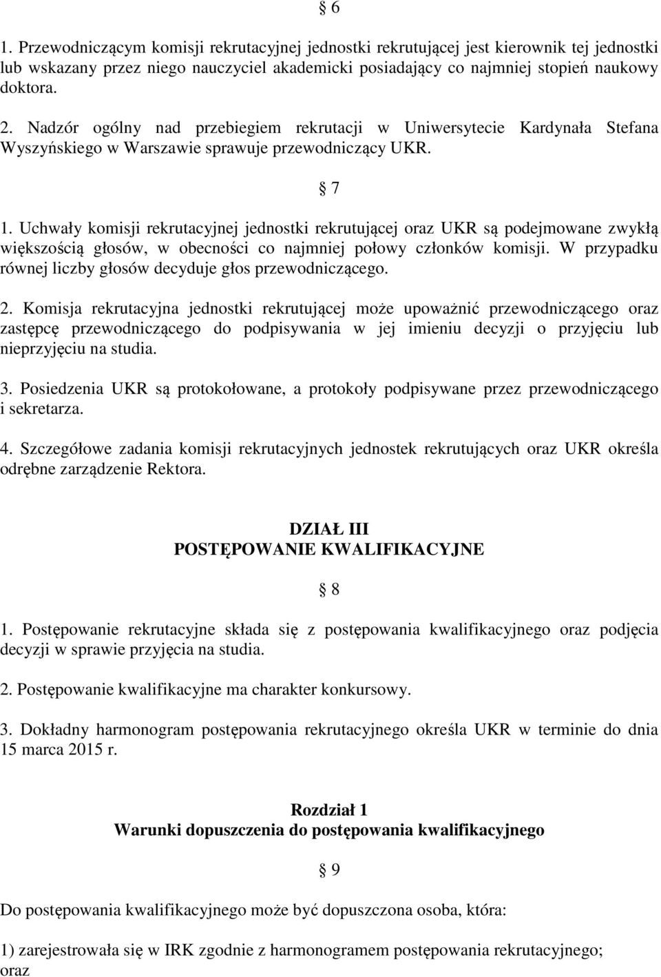 Uchwały komisji rekrutacyjnej jednostki rekrutującej oraz UKR są podejmowane zwykłą większością głosów, w obecności co najmniej połowy członków komisji.