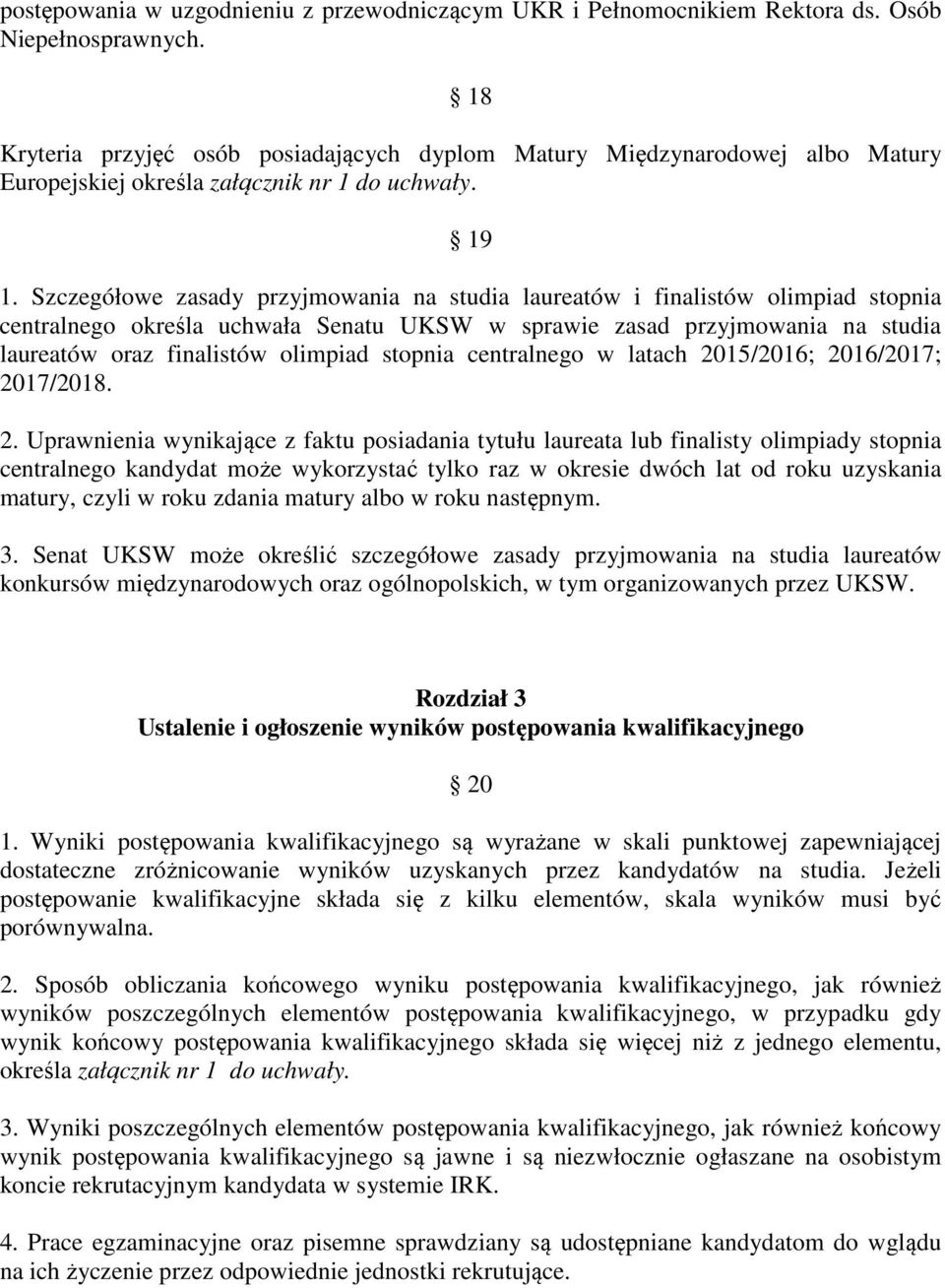 Szczegółowe zasady przyjmowania na studia laureatów i finalistów olimpiad stopnia centralnego określa uchwała Senatu UKSW w sprawie zasad przyjmowania na studia laureatów oraz finalistów olimpiad