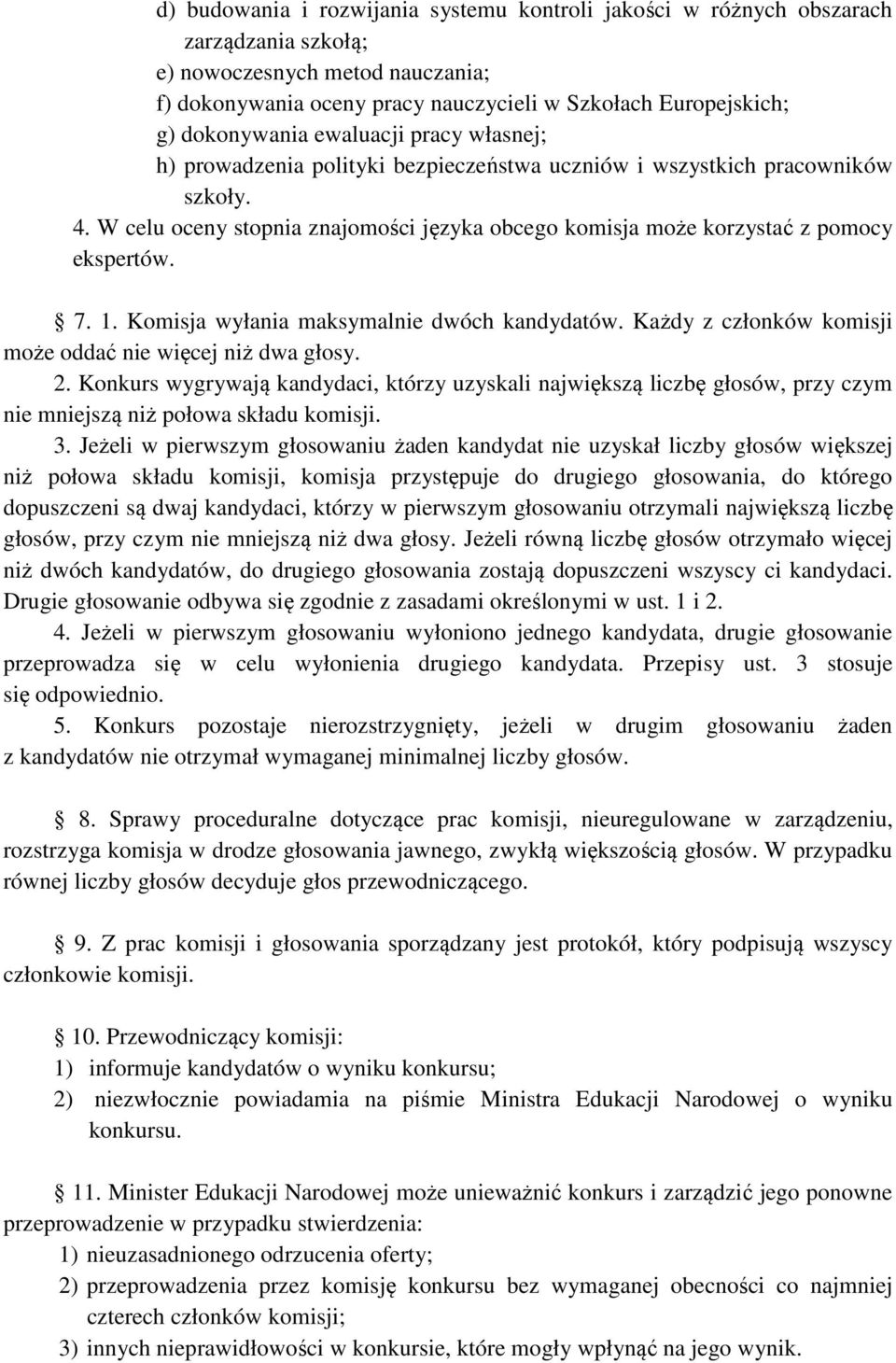 W celu oceny stopnia znajomości języka obcego komisja może korzystać z pomocy ekspertów. 7. 1. Komisja wyłania maksymalnie dwóch kandydatów.