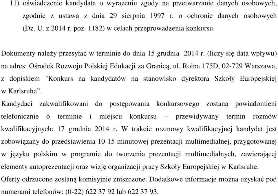 Rolna 175D, 02-729 Warszawa, z dopiskiem "Konkurs na kandydatów na stanowisko dyrektora Szkoły Europejskiej w Karlsruhe.