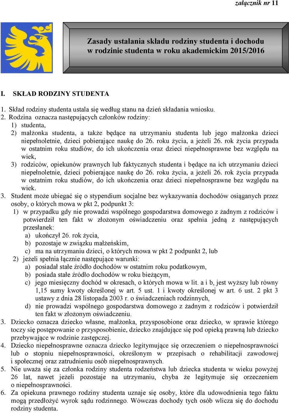 Rodzina oznacza następujących członków rodziny: 1) studenta, 2) małżonka studenta, a także będące na utrzymaniu studenta lub jego małżonka dzieci niepełnoletnie, dzieci pobierające naukę do 26.