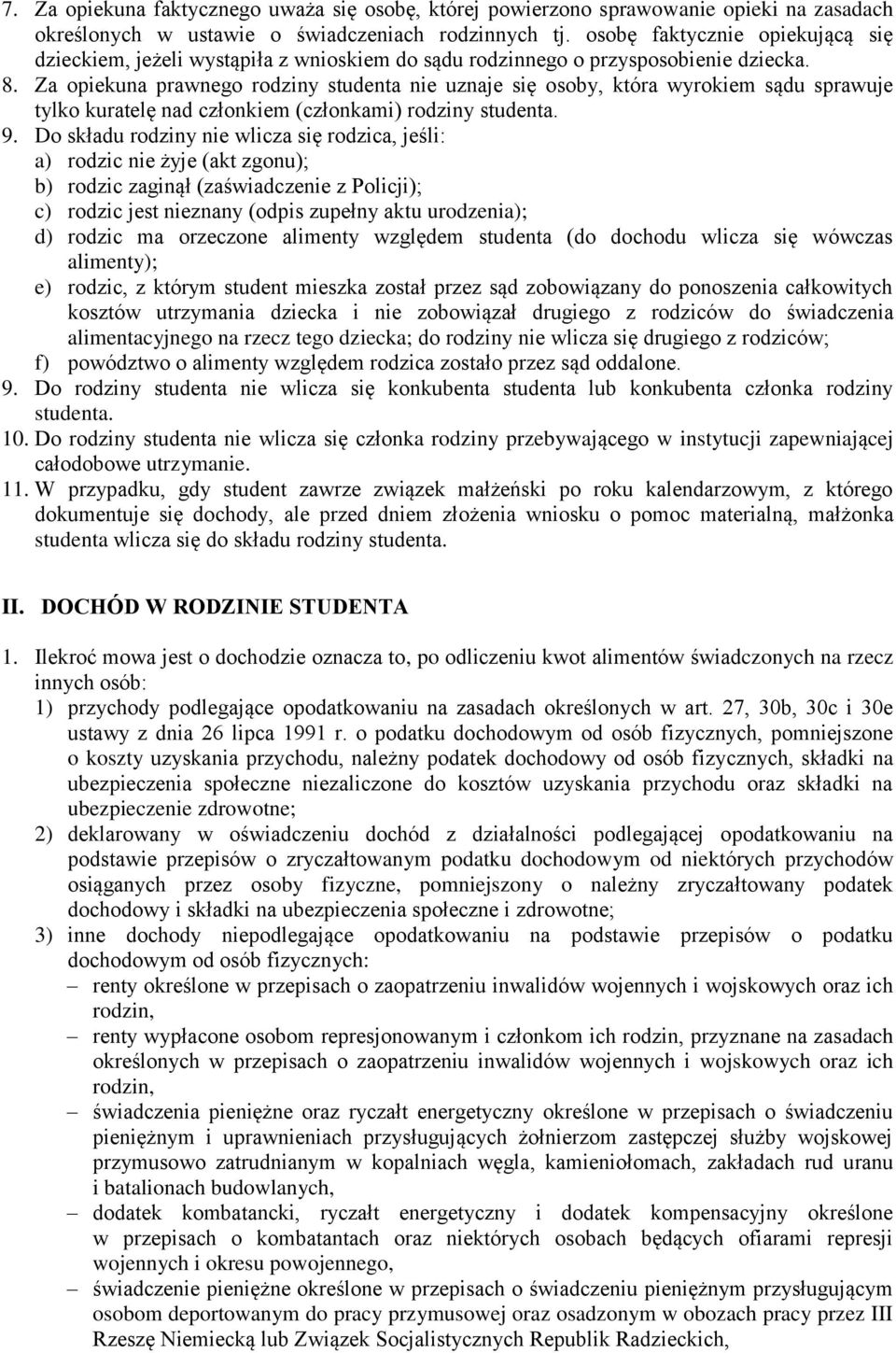 Za opiekuna prawnego rodziny studenta nie uznaje się osoby, która wyrokiem sądu sprawuje tylko kuratelę nad członkiem (członkami) rodziny studenta. 9.