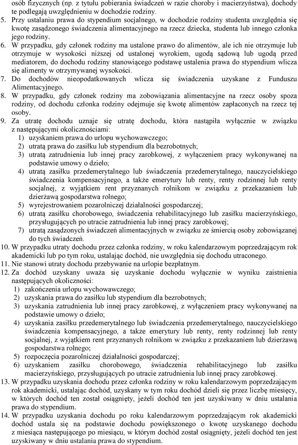 W przypadku, gdy członek rodziny ma ustalone prawo do alimentów, ale ich nie otrzymuje lub otrzymuje w wysokości niższej od ustalonej wyrokiem, ugodą sądową lub ugodą przed mediatorem, do dochodu