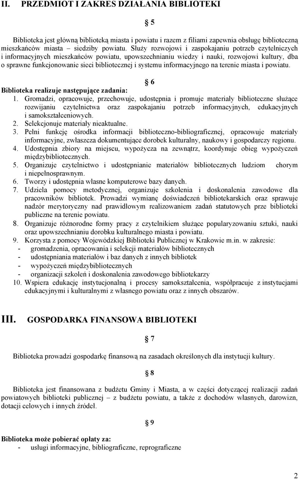 systemu informacyjnego na terenie miasta i powiatu. 6 Biblioteka realizuje następujące zadania: 1.