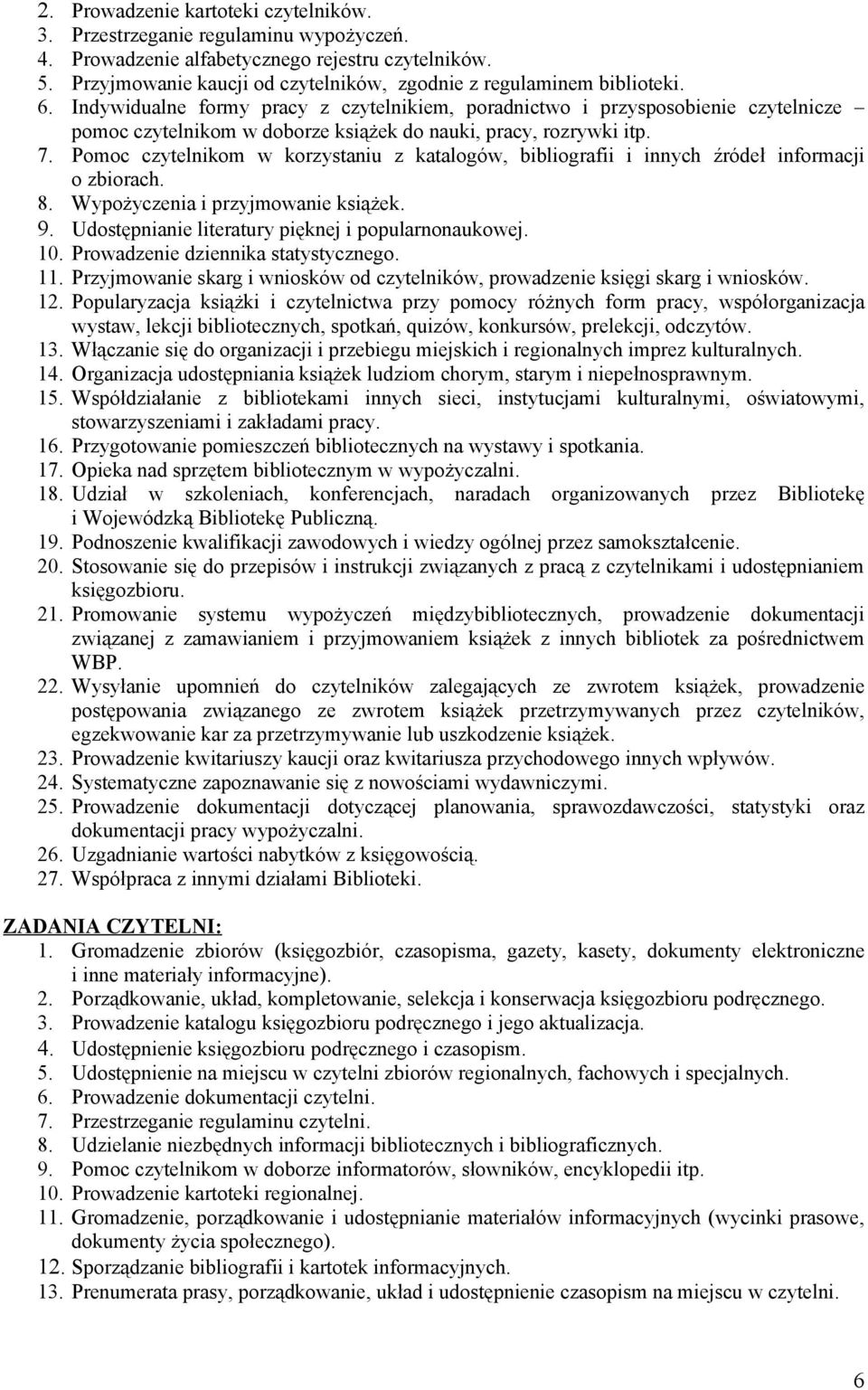 Indywidualne formy pracy z czytelnikiem, poradnictwo i przysposobienie czytelnicze pomoc czytelnikom w doborze książek do nauki, pracy, rozrywki itp. 7.