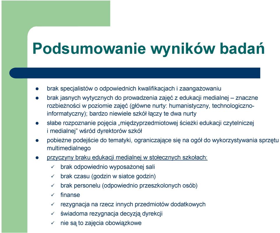 dyrektorów szkół pobieŝne podejście do tematyki, ograniczające się na ogół do wykorzystywania sprzętu multimedialnego przyczyny braku edukacji medialnej w stołecznych szkołach: brak odpowiednio