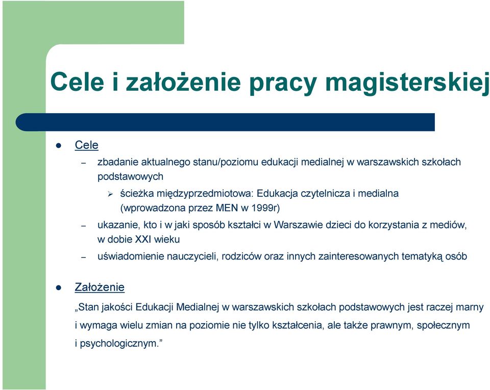 korzystania z mediów, w dobie XXI wieku uświadomienie nauczycieli, rodziców oraz innych zainteresowanych tematyką osób ZałoŜenie Stan jakości Edukacji