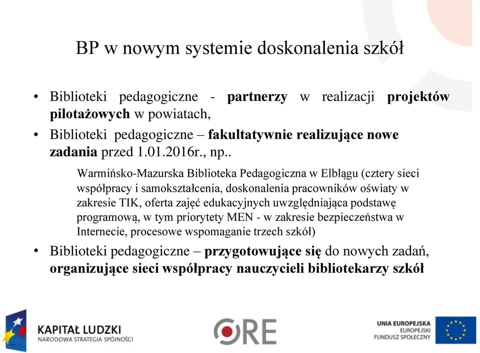 . Warmińsko-Mazurska Biblioteka Pedagogiczna w Elblągu (cztery sieci współpracy i samokształcenia, doskonalenia pracowników oświaty w zakresie TIK, oferta