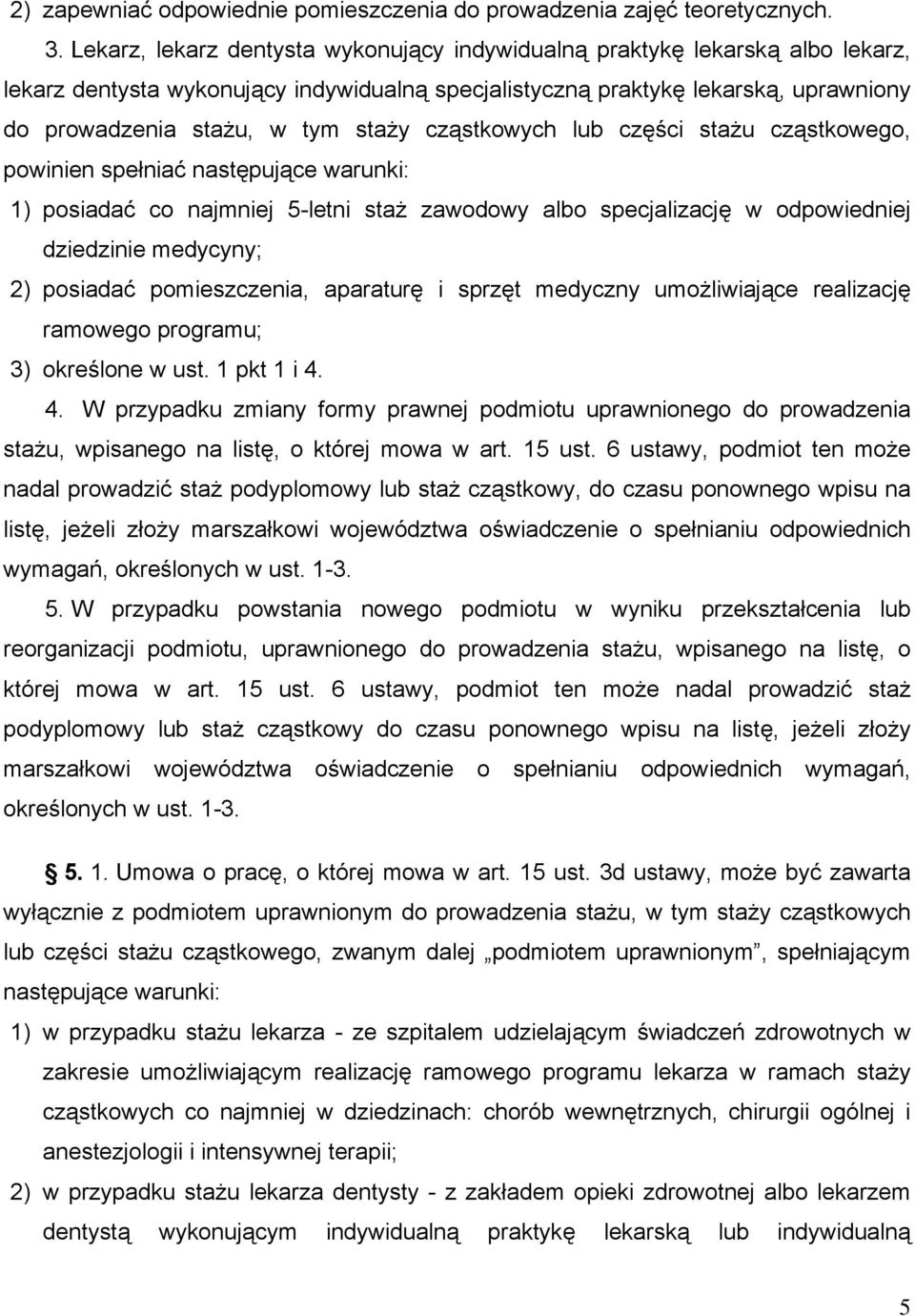 cząstkowych lub części stażu cząstkowego, powinien spełniać następujące warunki: 1) posiadać co najmniej 5-letni staż zawodowy albo specjalizację w odpowiedniej dziedzinie medycyny; 2) posiadać