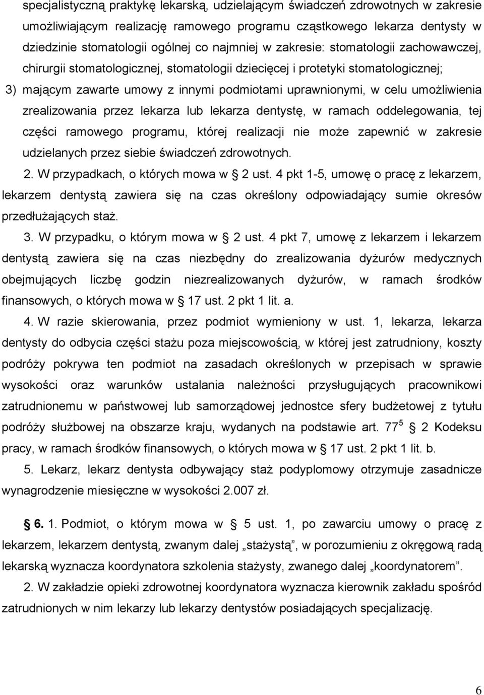 zrealizowania przez lekarza lub lekarza dentystę, w ramach oddelegowania, tej części ramowego programu, której realizacji nie może zapewnić w zakresie udzielanych przez siebie świadczeń zdrowotnych.