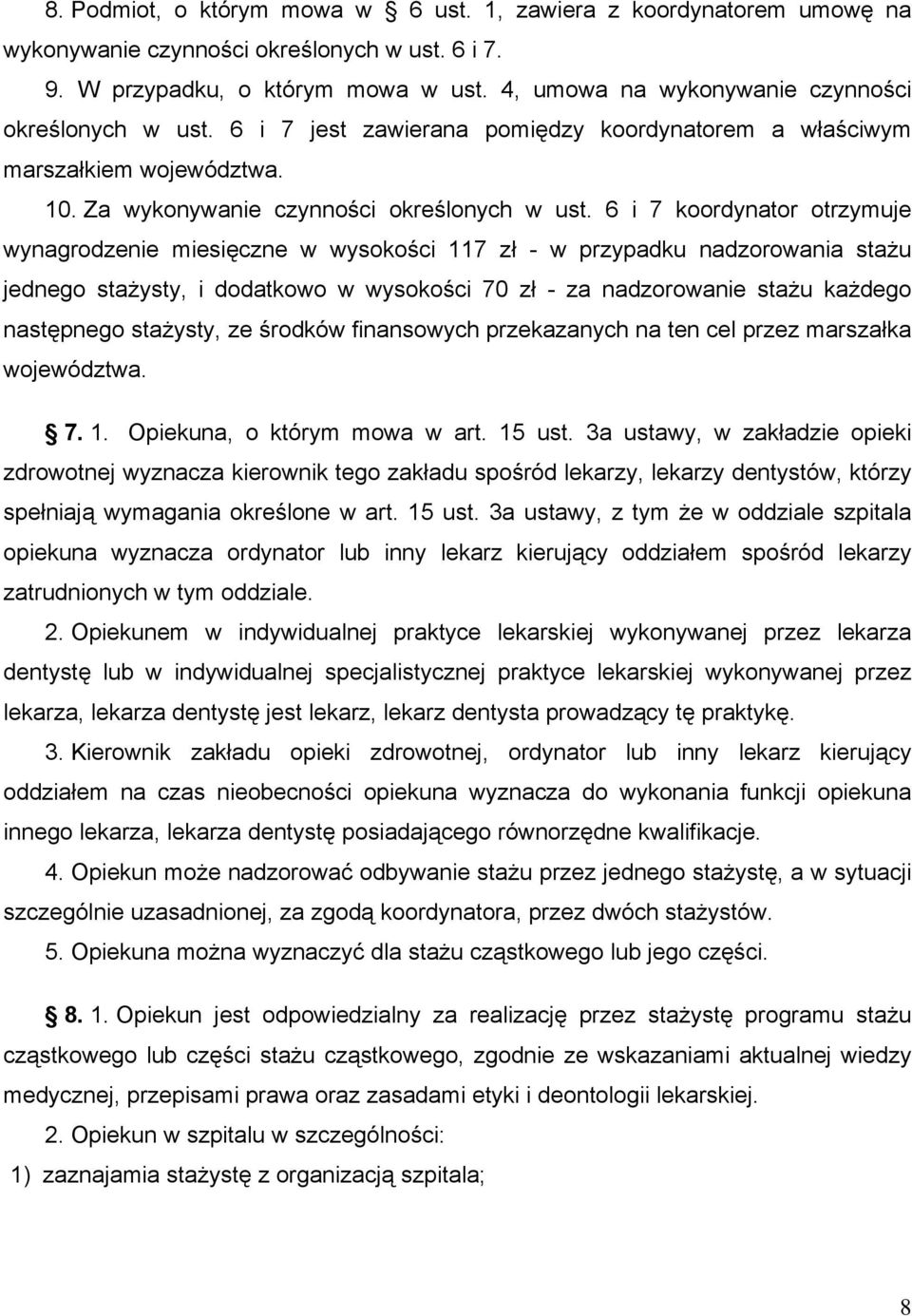 6 i 7 koordynator otrzymuje wynagrodzenie miesięczne w wysokości 117 zł - w przypadku nadzorowania stażu jednego stażysty, i dodatkowo w wysokości 70 zł - za nadzorowanie stażu każdego następnego