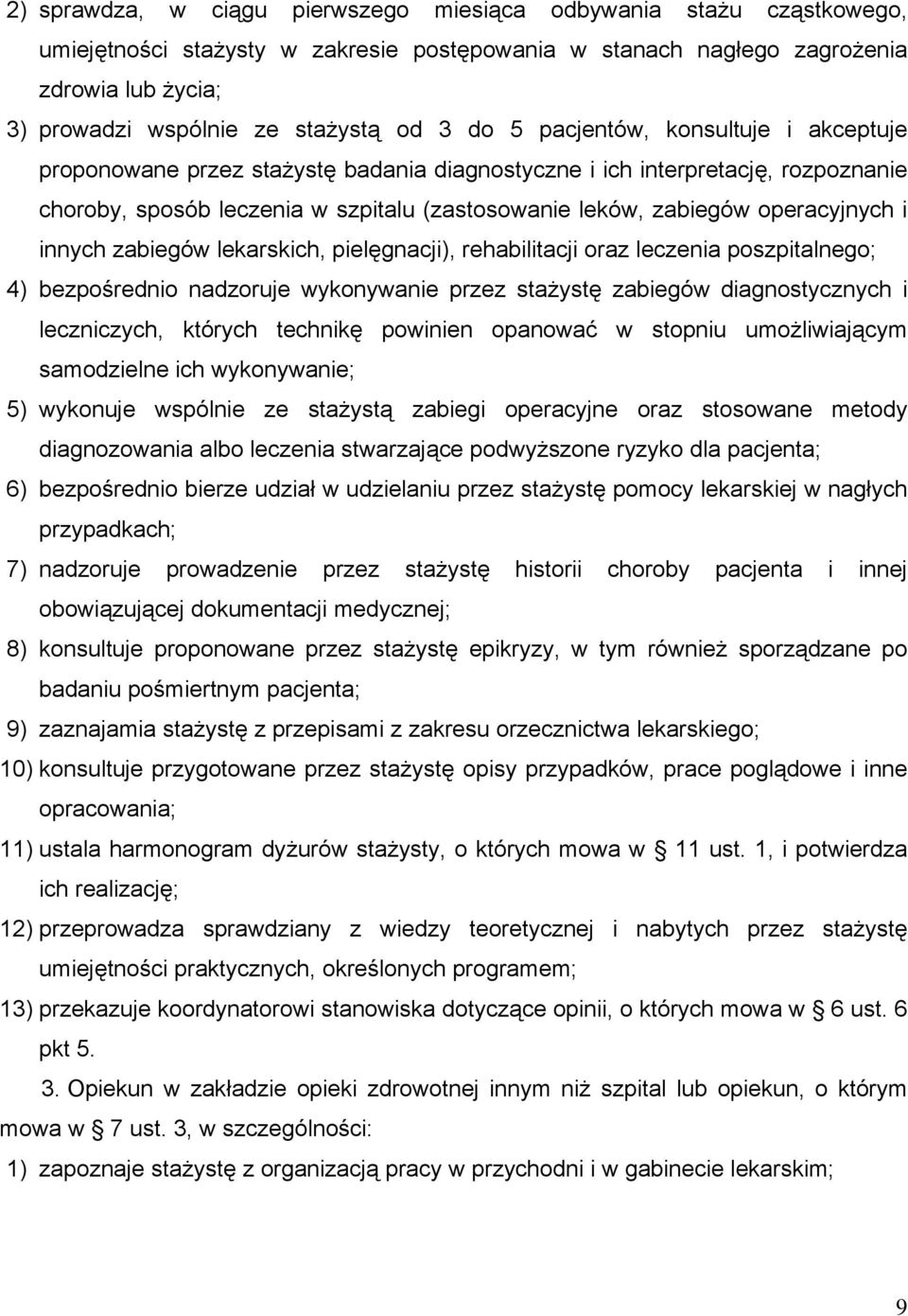 operacyjnych i innych zabiegów lekarskich, pielęgnacji), rehabilitacji oraz leczenia poszpitalnego; 4) bezpośrednio nadzoruje wykonywanie przez stażystę zabiegów diagnostycznych i leczniczych,