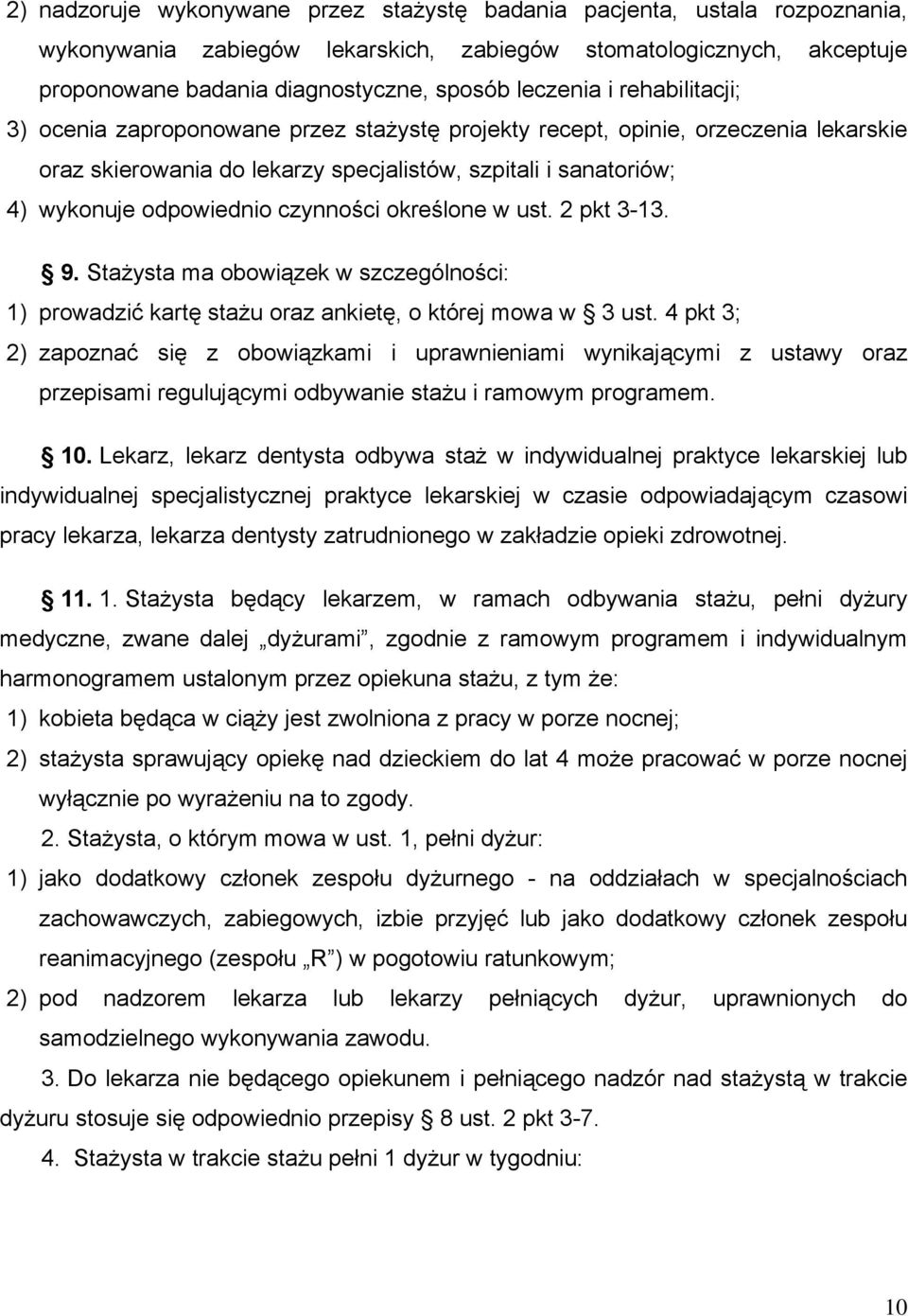 czynności określone w ust. 2 pkt 3-13. 9. Stażysta ma obowiązek w szczególności: 1) prowadzić kartę stażu oraz ankietę, o której mowa w 3 ust.