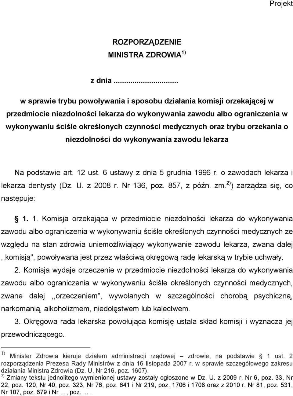 oraz trybu orzekania o niezdolności do wykonywania zawodu lekarza Na podstawie art. 12 ust. 6 ustawy z dnia 5 grudnia 1996 r. o zawodach lekarza i lekarza dentysty (Dz. U. z 2008 r. Nr 136, poz.