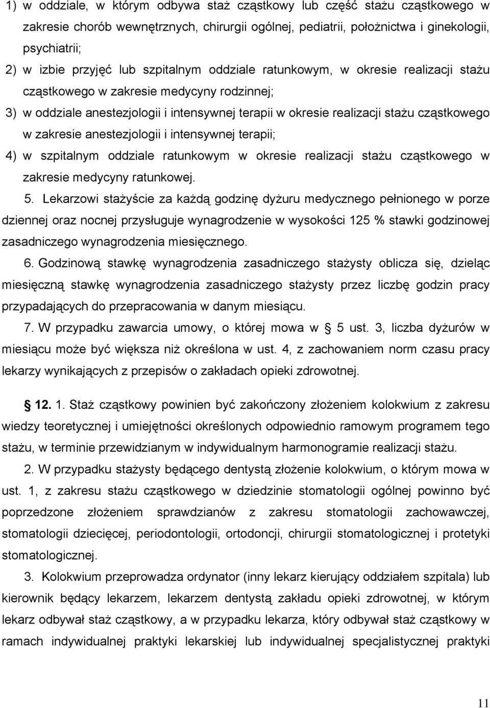 zakresie anestezjologii i intensywnej terapii; 4) w szpitalnym oddziale ratunkowym w okresie realizacji stażu cząstkowego w zakresie medycyny ratunkowej. 5.