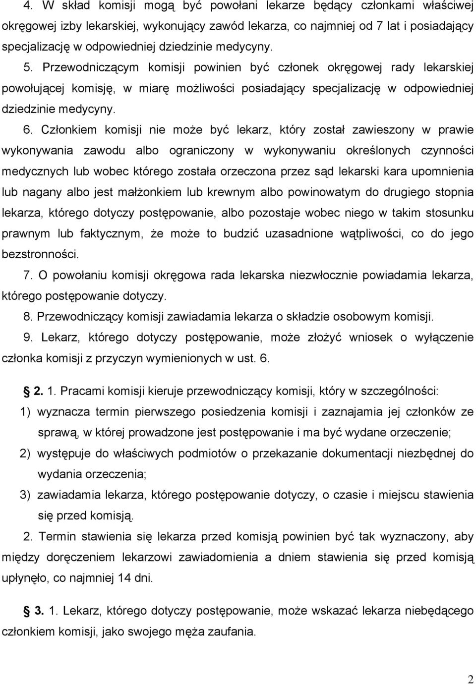 Członkiem komisji nie może być lekarz, który został zawieszony w prawie wykonywania zawodu albo ograniczony w wykonywaniu określonych czynności medycznych lub wobec którego została orzeczona przez