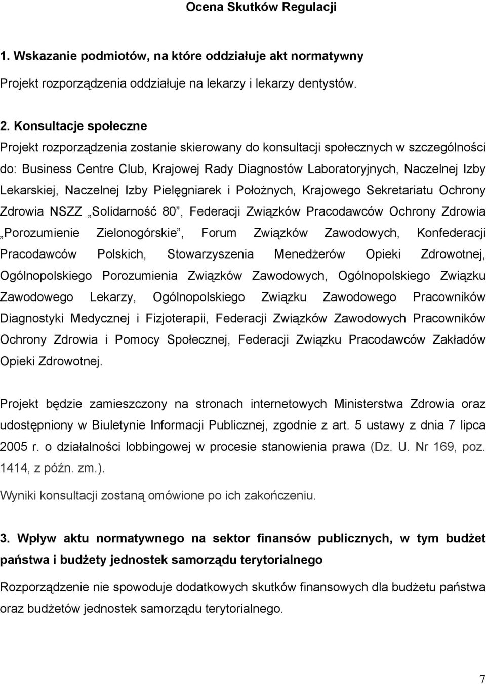 Lekarskiej, Naczelnej Izby Pielęgniarek i Położnych, Krajowego Sekretariatu Ochrony Zdrowia NSZZ Solidarność 80, Federacji Związków Pracodawców Ochrony Zdrowia Porozumienie Zielonogórskie, Forum