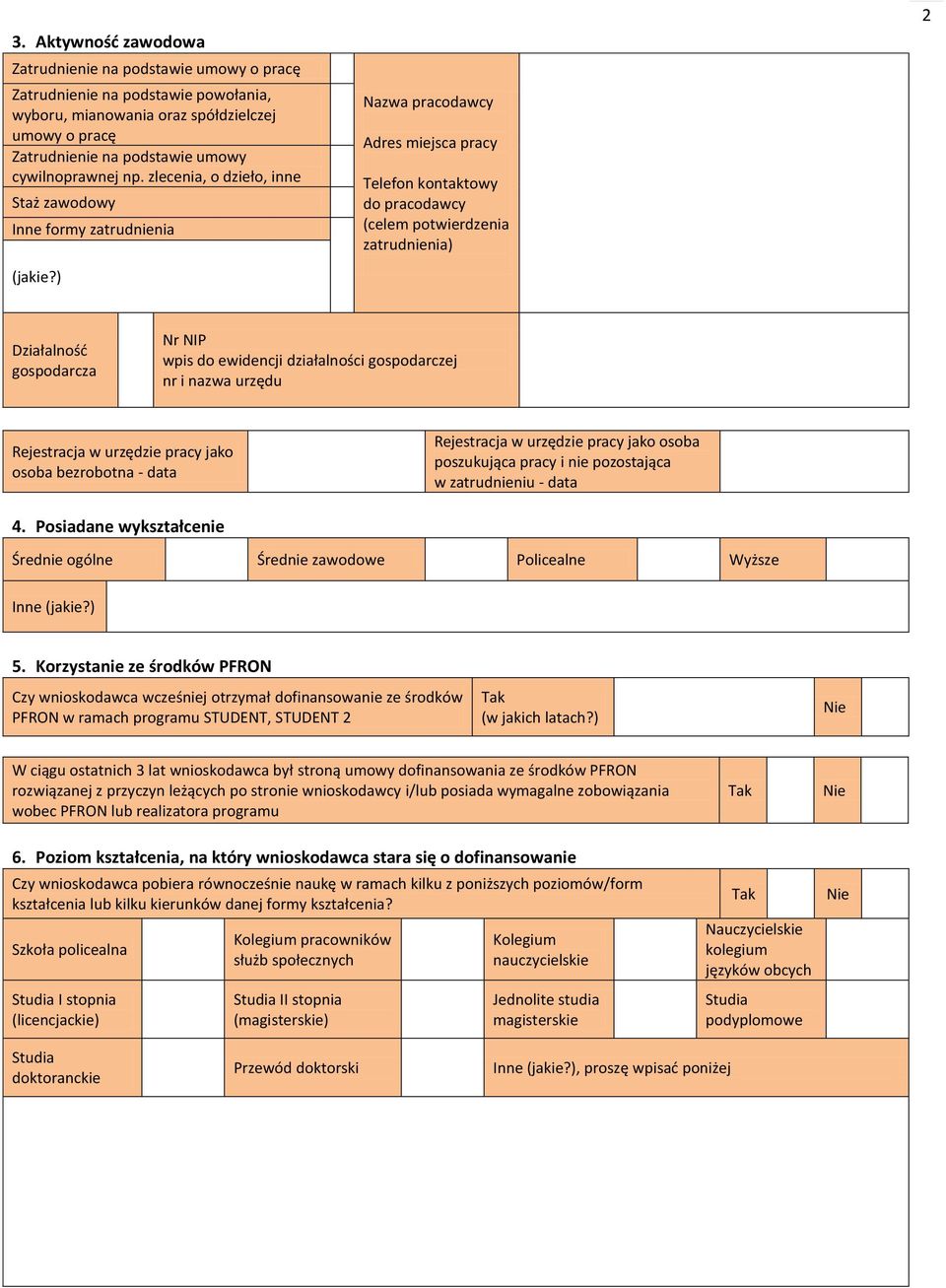 ) Nazwa pracodawcy Adres miejsca pracy Telefon kontaktowy do pracodawcy (celem potwierdzenia zatrudnienia) 2 Działalnośd gospodarcza Nr NIP wpis do ewidencji działalności gospodarczej nr i nazwa