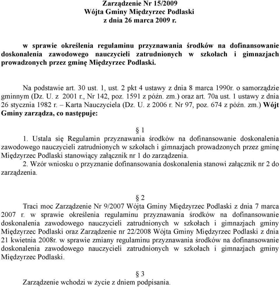 Na podstawie art. 30 ust. 1, ust. 2 pkt 4 ustawy z dnia 8 marca 1990r. o samorządzie gminnym (Dz. U. z 2001 r., Nr 142, poz. 1591 z późn. zm.) oraz art. 70a ust. 1 ustawy z dnia 26 stycznia 1982 r.