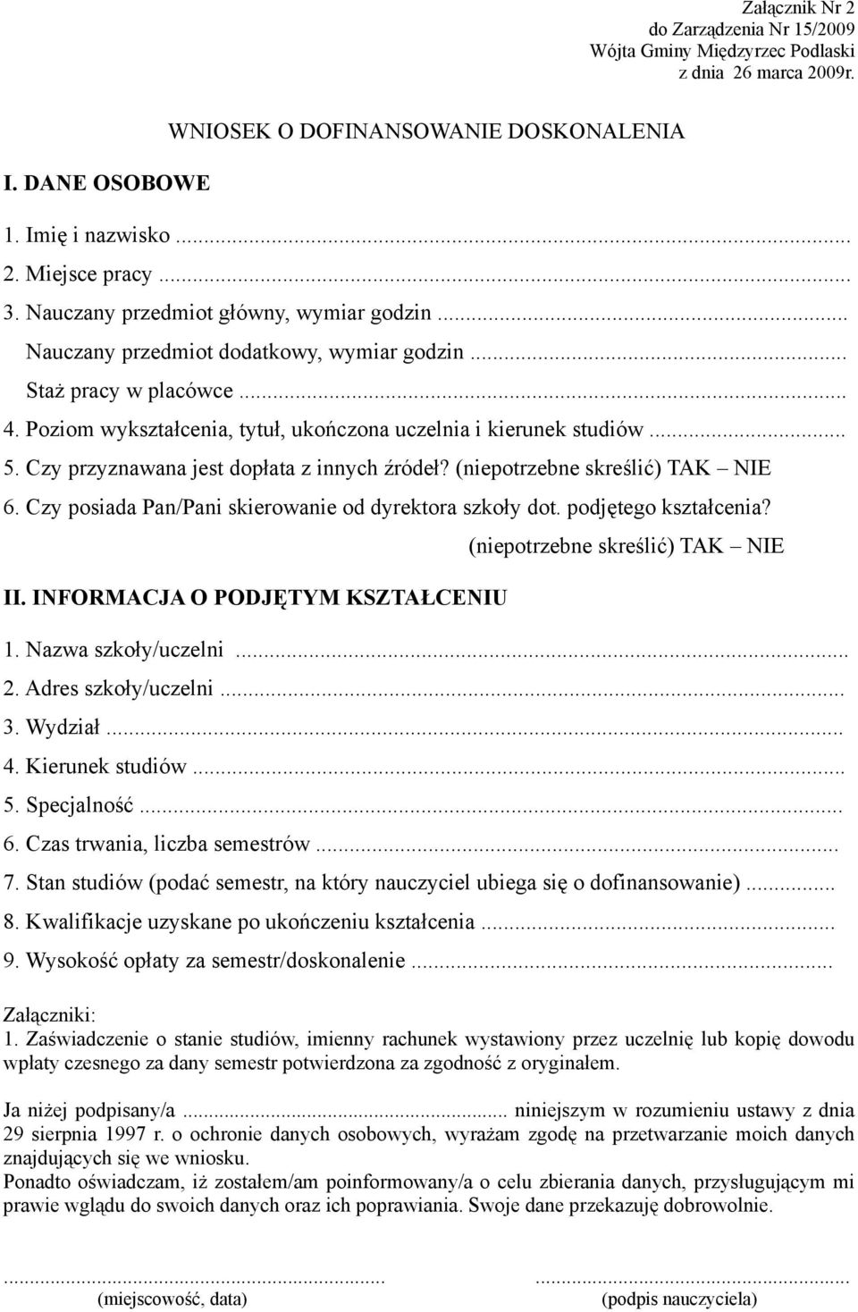 Czy przyznawana jest dopłata z innych źródeł? (niepotrzebne skreślić) TAK NIE 6. Czy posiada Pan/Pani skierowanie od dyrektora szkoły dot. podjętego kształcenia? II.