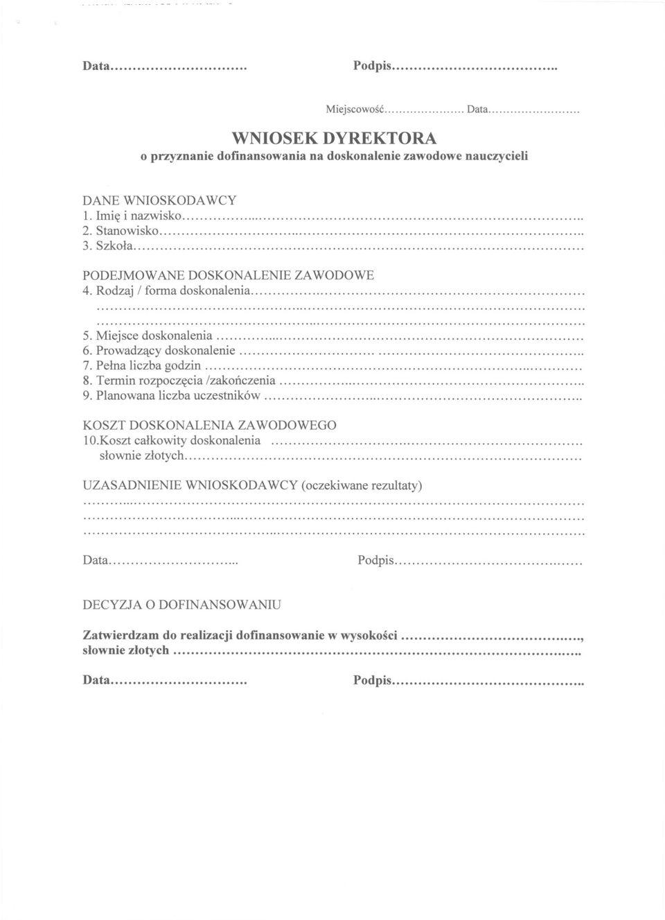 Pelna liczba godzin. 8. Termin rozpoczecia /zakonczenia. 9. Planowana liczba uczestników. KOSZT DOSKONALENIA ZAWODOWEGO IO.Koszt calkowity doskonalenia.