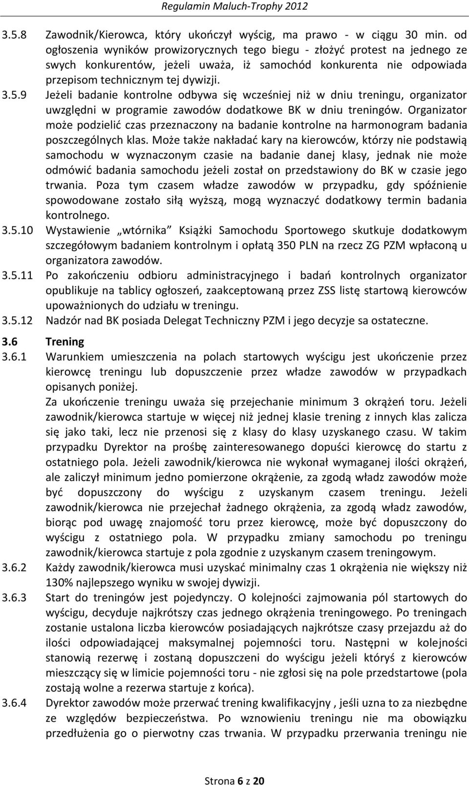 9 Jeżeli badanie kontrolne odbywa się wcześniej niż w dniu treningu, organizator uwzględni w programie zawodów dodatkowe BK w dniu treningów.