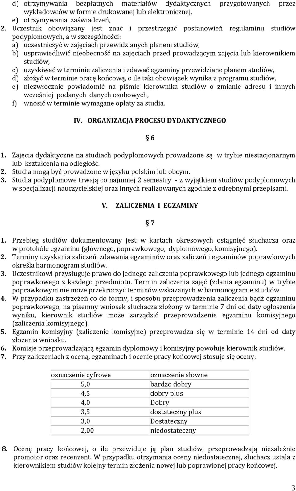 na zajęciach przed prowadzącym zajęcia lub kierownikiem studiów, c) uzyskiwać w terminie zaliczenia i zdawać egzaminy przewidziane planem studiów, d) złożyć w terminie pracę końcową, o ile taki