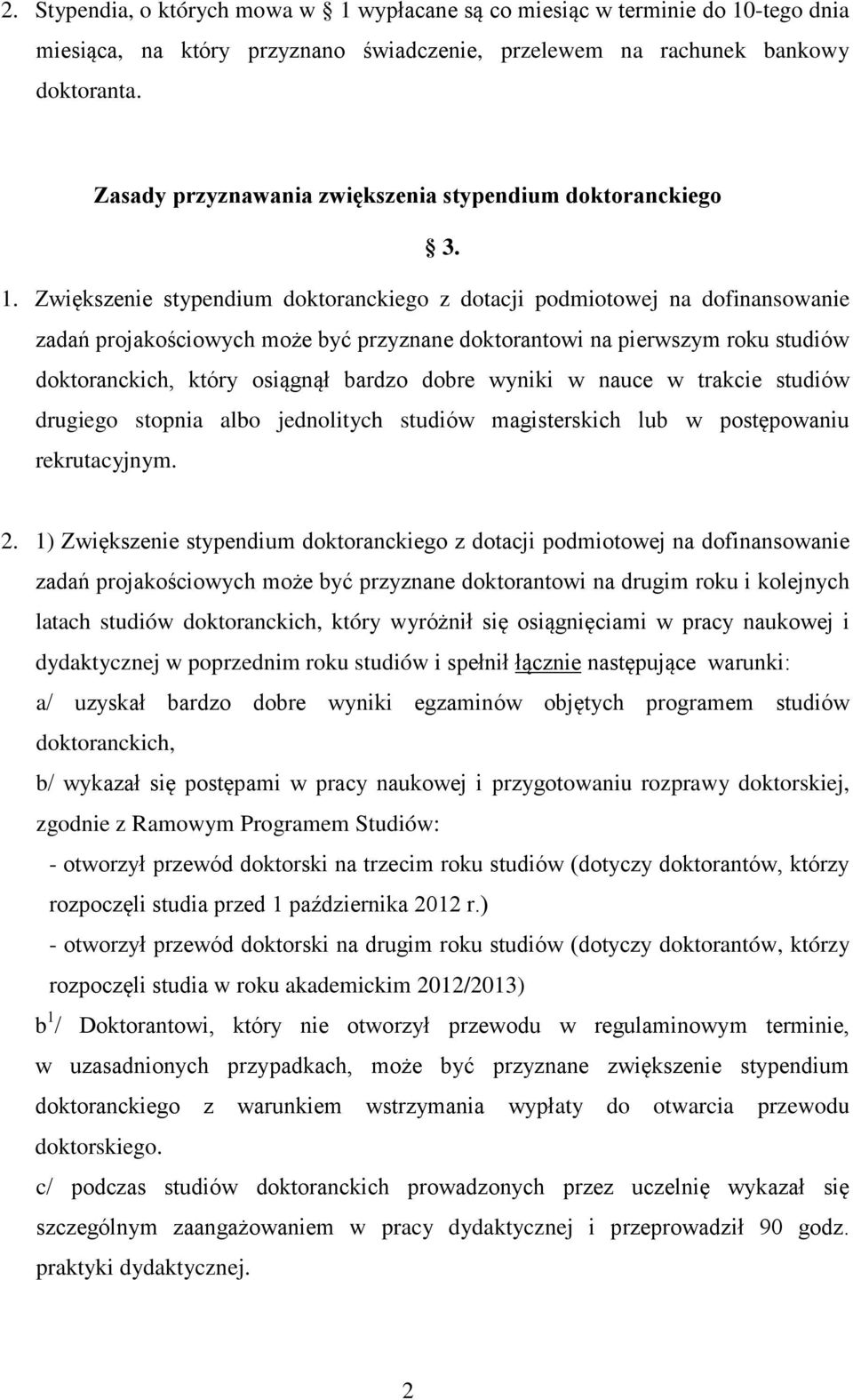 Zwiększenie stypendium doktoranckiego z dotacji podmiotowej na dofinansowanie zadań projakościowych może być przyznane doktorantowi na pierwszym roku studiów doktoranckich, który osiągnął bardzo