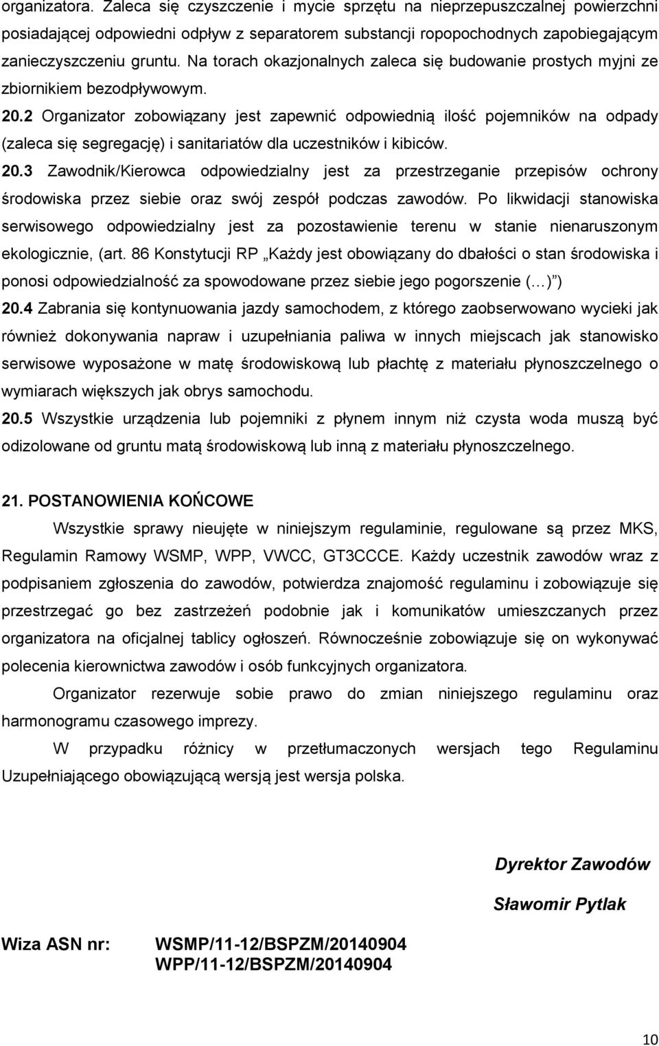 2 Organizator zobowiązany jest zapewnić odpowiednią ilość pojemników na odpady (zaleca się segregację) i sanitariatów dla uczestników i kibiców. 20.