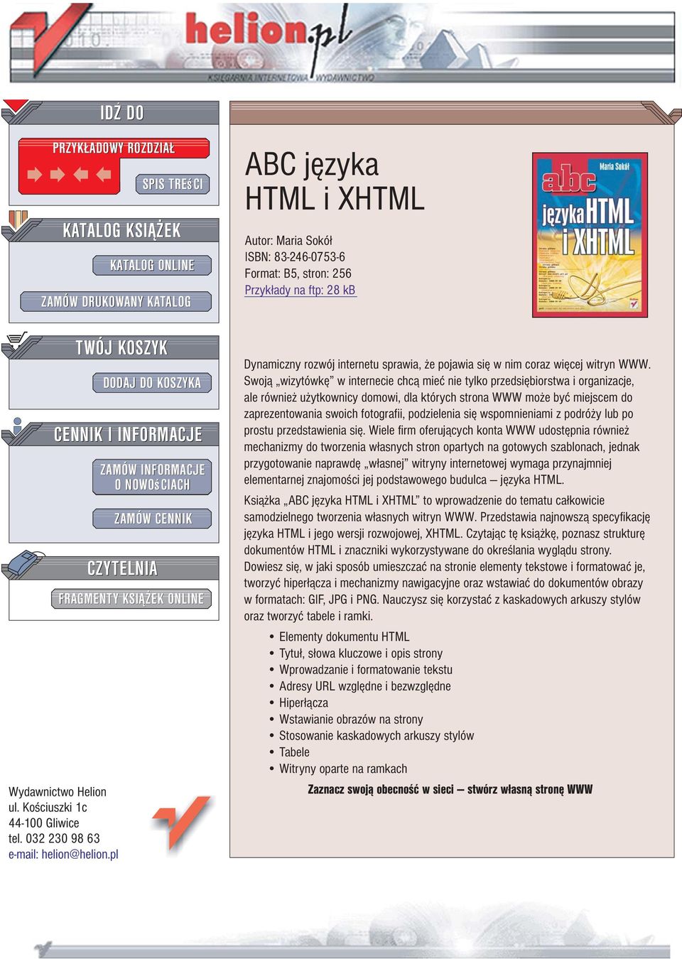 ONLINE ABC jêzyka HTML i XHTML Autor: Maria Sokó³ ISBN: 83-246-0753-6 Format: B5, stron: 256 Przyk³ady na ftp: 28 kb Dynamiczny rozwój internetu sprawia, e pojawia siê w nim coraz wiêcej witryn WWW.