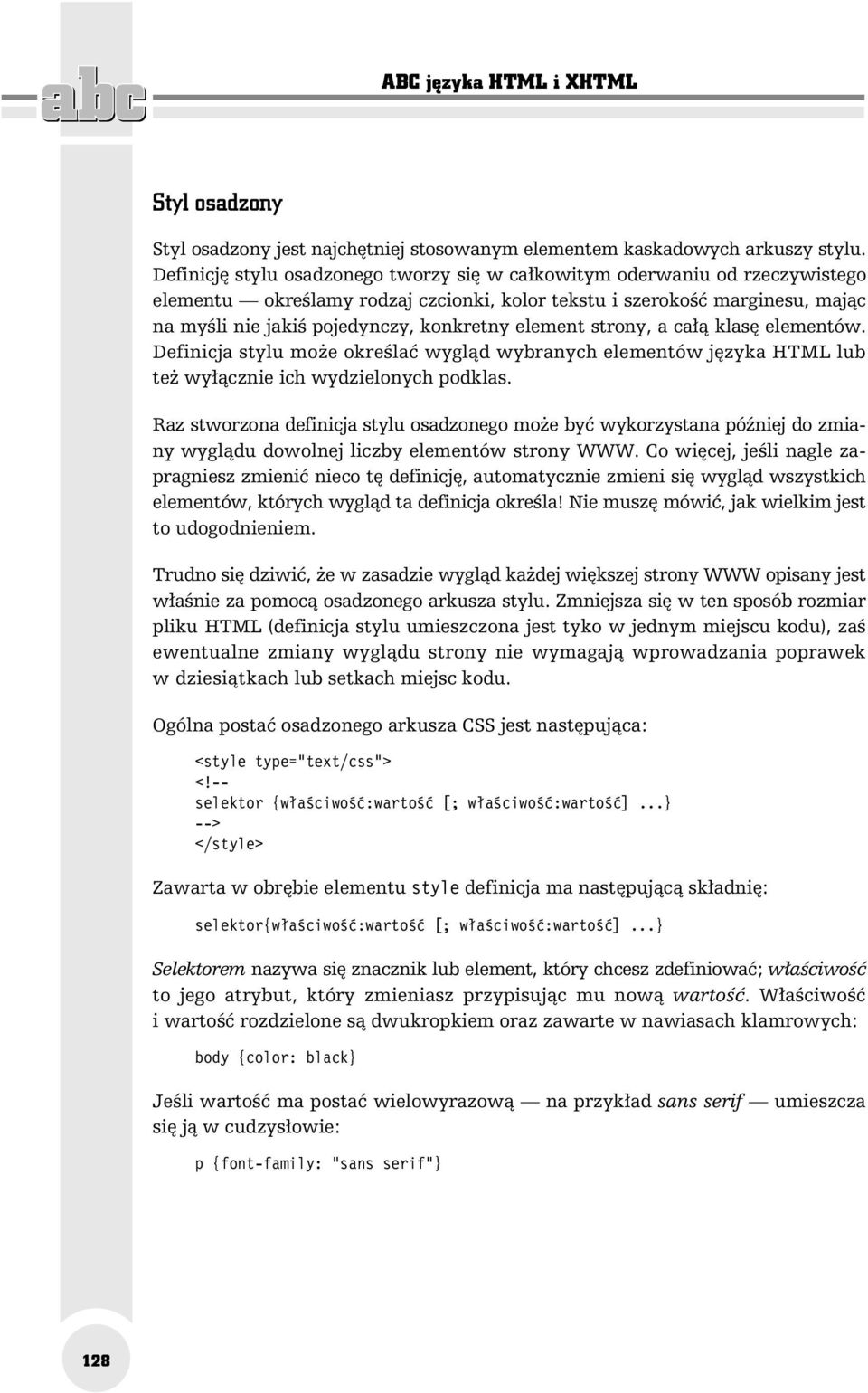 element strony, a całą klasę elementów. Definicja stylu może określać wygląd wybranych elementów języka HTML lub też wyłącznie ich wydzielonych podklas.