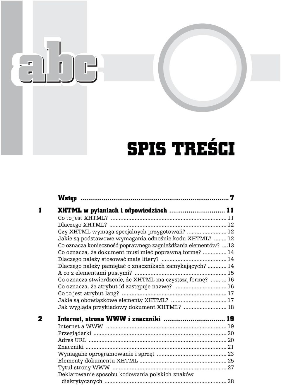 ... 14 Dlaczego należy pamiętać o znacznikach zamykających?... 14 A co z elementami pustymi?... 15 Co oznacza stwierdzenie, że XHTML ma czystszą formę?... 16 Co oznacza, że atrybut id zastępuje nazwę?