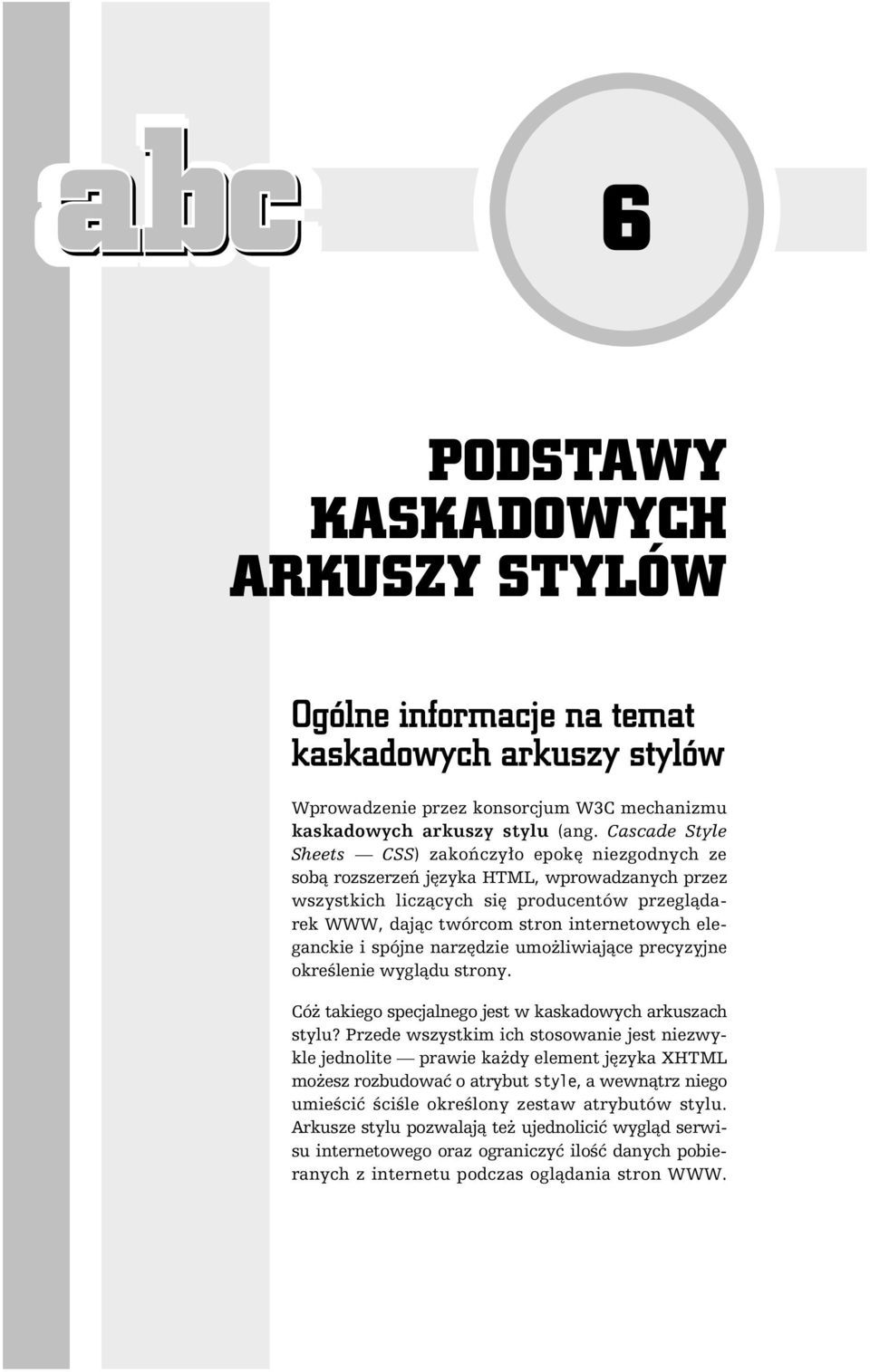 internetowych eleganckie i spójne narzędzie umożliwiające precyzyjne określenie wyglądu strony. Cóż takiego specjalnego jest w kaskadowych arkuszach stylu?