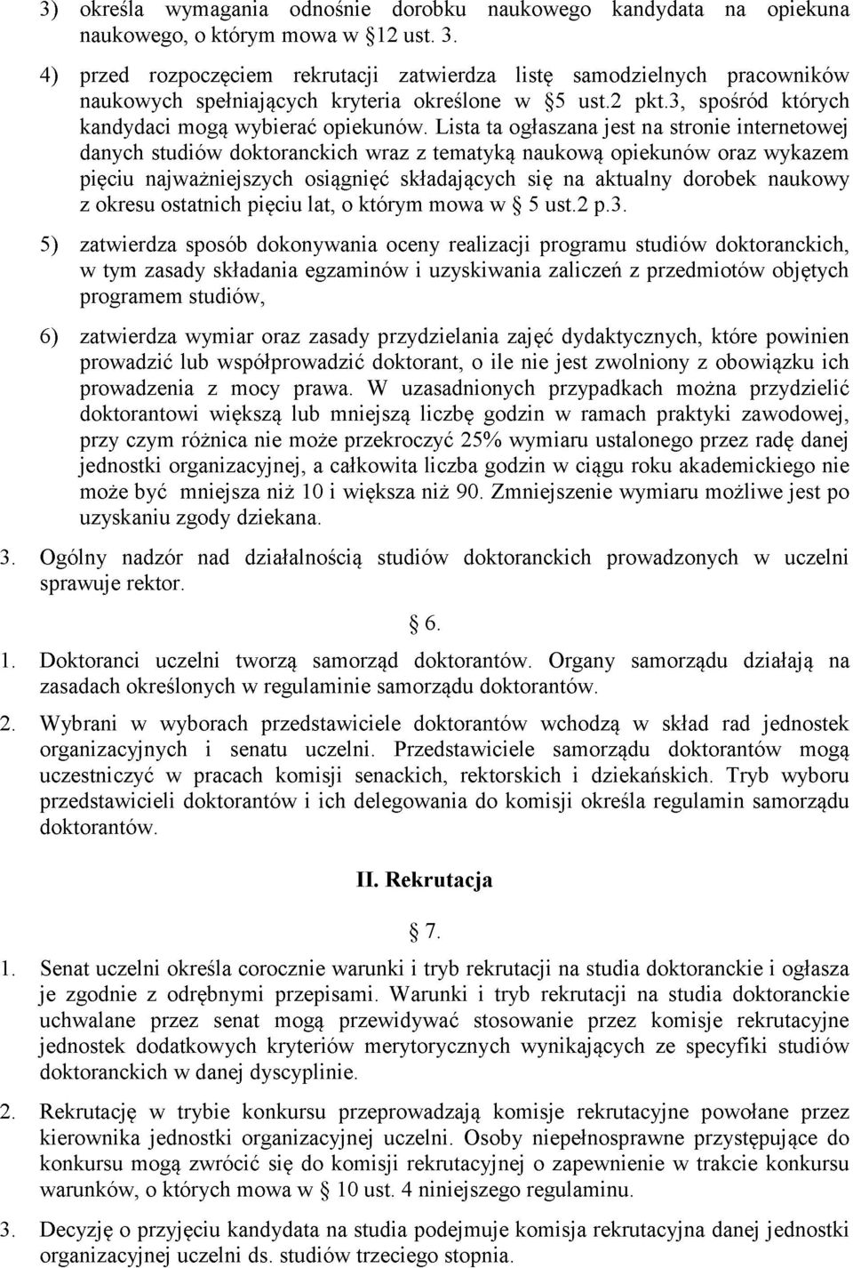 Lista ta ogłaszana jest na stronie internetowej danych studiów doktoranckich wraz z tematyką naukową opiekunów oraz wykazem pięciu najważniejszych osiągnięć składających się na aktualny dorobek