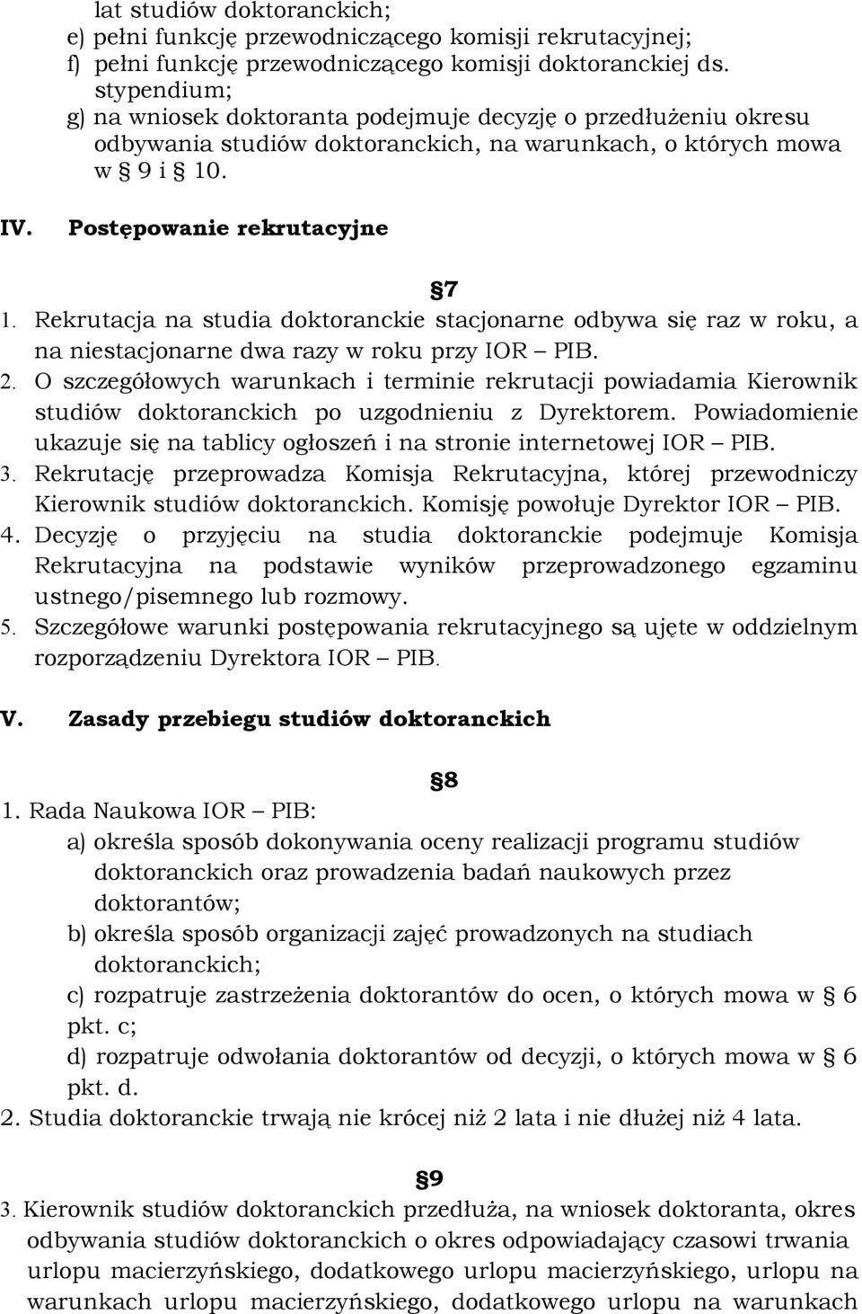 Rekrutacja na studia doktoranckie stacjonarne odbywa się raz w roku, a na niestacjonarne dwa razy w roku przy IOR PIB. 2.