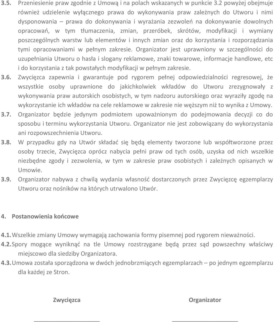 tłumaczenia, zmian, przeróbek, skrótów, modyfikacji i wymiany poszczególnych warstw lub elementów i innych zmian oraz do korzystania i rozporządzania tymi opracowaniami w pełnym zakresie.