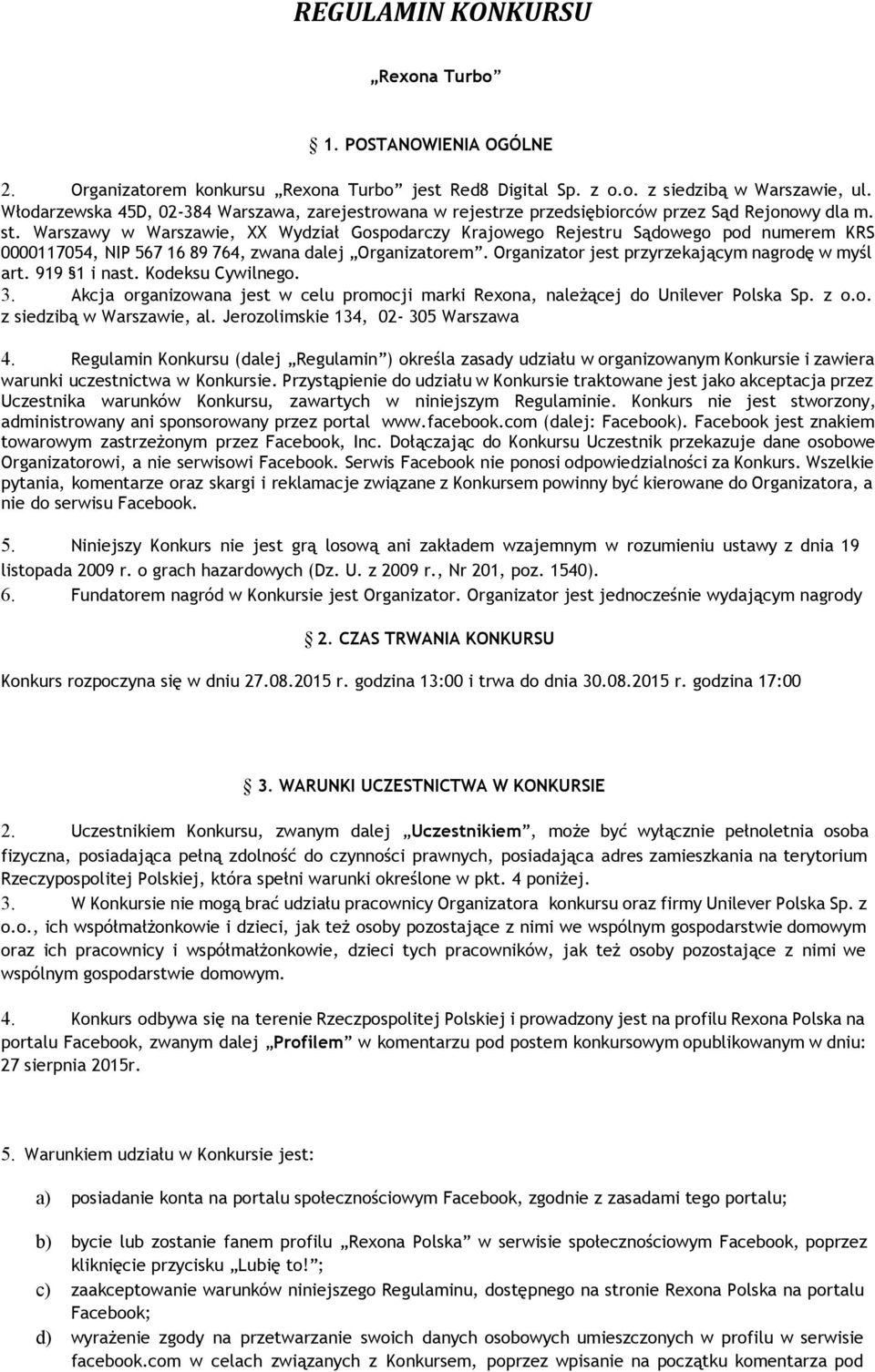 Warszawy w Warszawie, XX Wydział Gospodarczy Krajowego Rejestru Sądowego pod numerem KRS 0000117054, NIP 567 16 89 764, zwana dalej Organizatorem. Organizator jest przyrzekającym nagrodę w myśl art.