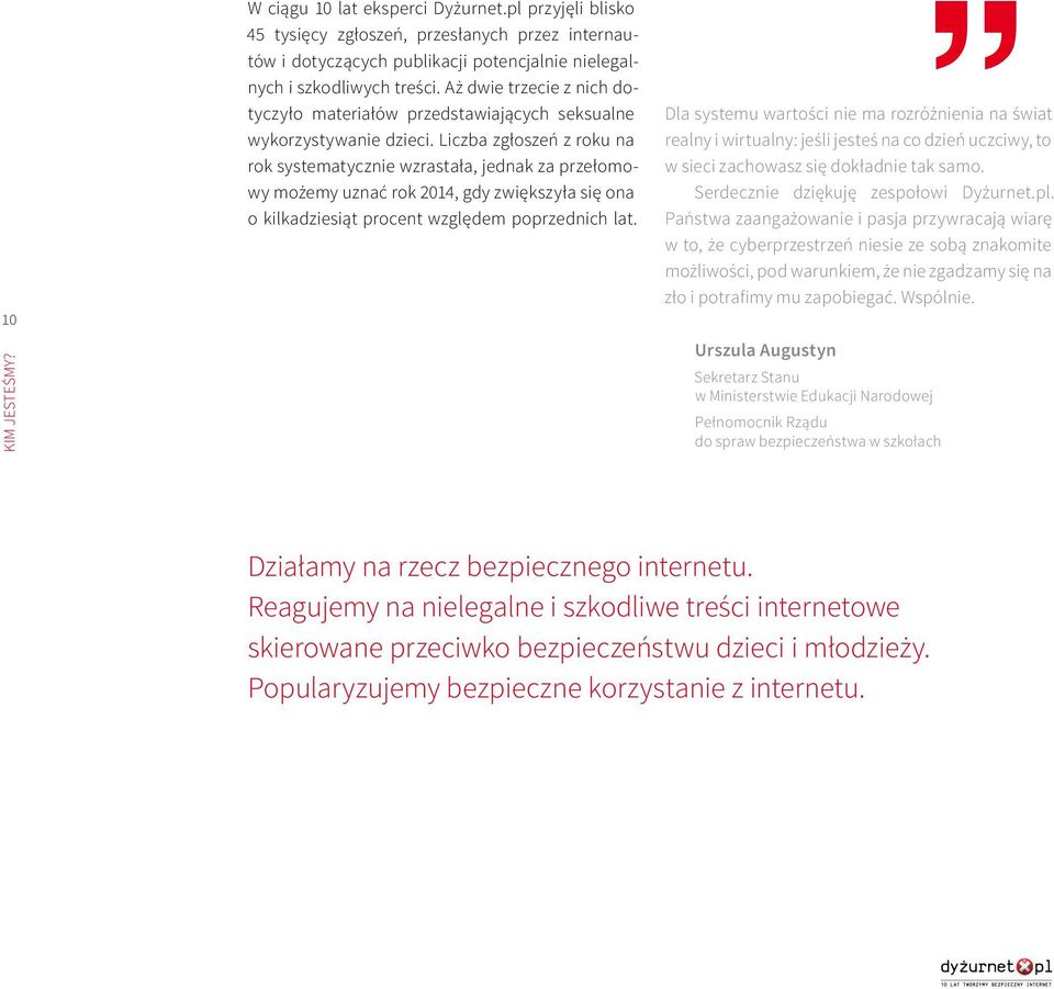 Liczba zgłoszeń z roku na rok systematycznie wzrastała, jednak za przełomowy możemy uznać rok 2014, gdy zwiększyła się ona o kilkadziesiąt procent względem poprzednich lat.