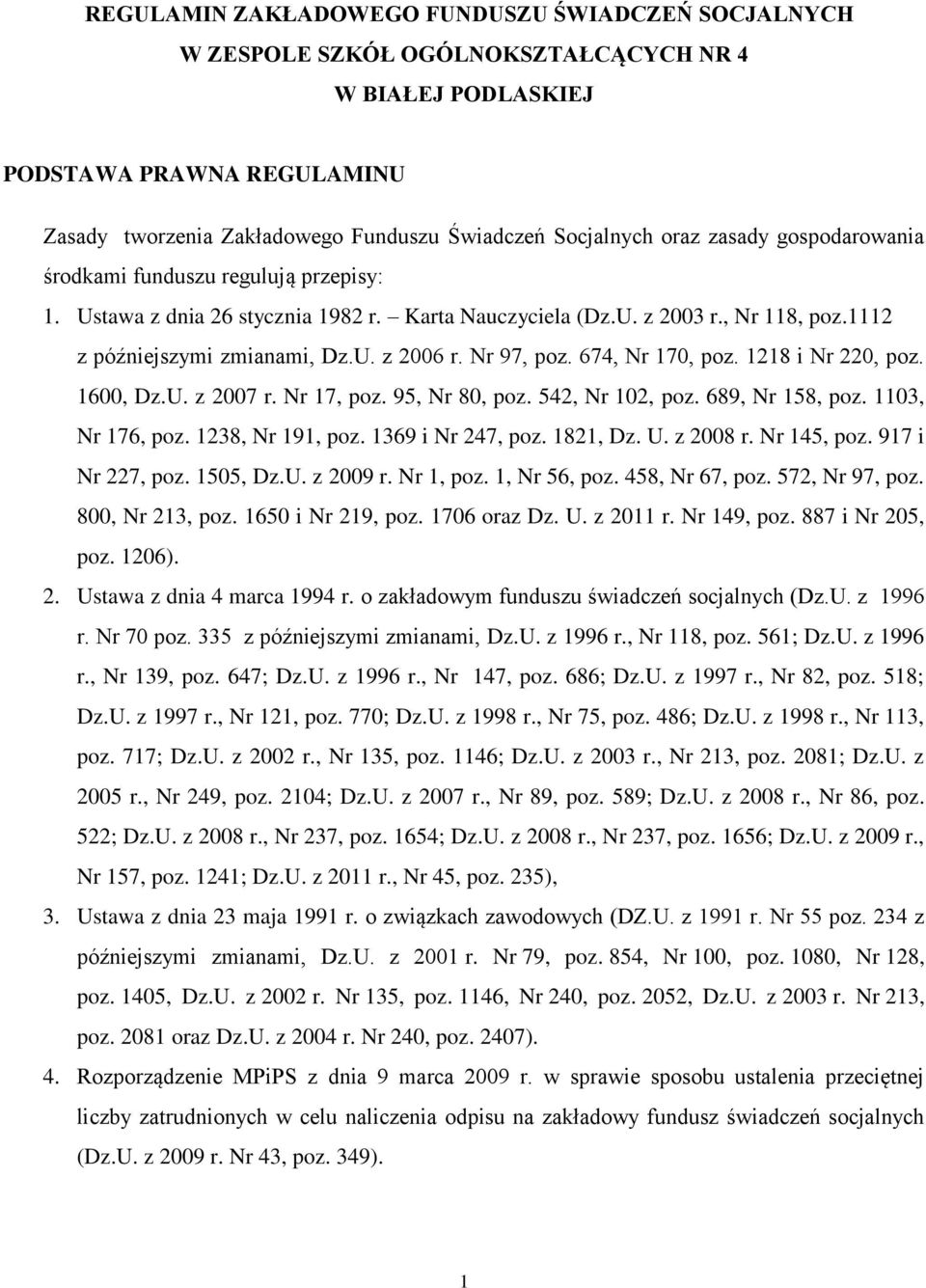 Nr 97, poz. 674, Nr 170, poz. 1218 i Nr 220, poz. 1600, Dz.U. z 2007 r. Nr 17, poz. 95, Nr 80, poz. 542, Nr 102, poz. 689, Nr 158, poz. 1103, Nr 176, poz. 1238, Nr 191, poz. 1369 i Nr 247, poz.