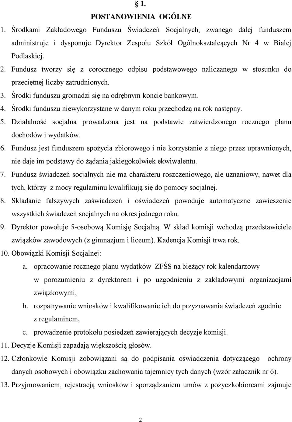 Środki funduszu niewykorzystane w danym roku przechodzą na rok następny. 5. Działalność socjalna prowadzona jest na podstawie zatwierdzonego rocznego planu dochodów i wydatków. 6.