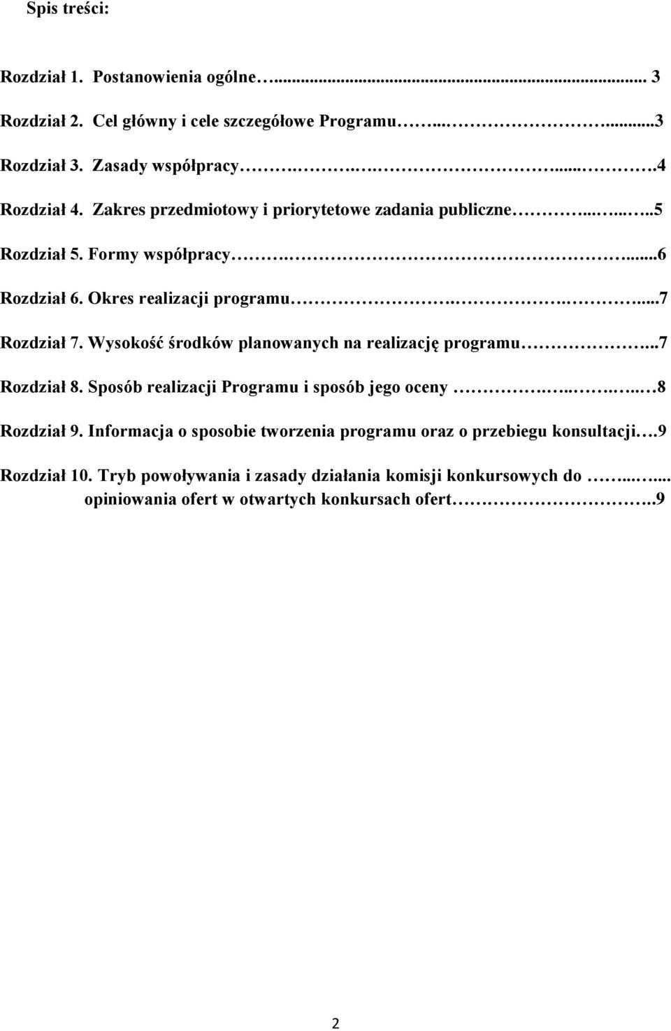 Wysokość środków planowanych na realizację programu...7 Rozdział 8. Sposób realizacji Programu i sposób jego oceny...... 8 Rozdział 9.