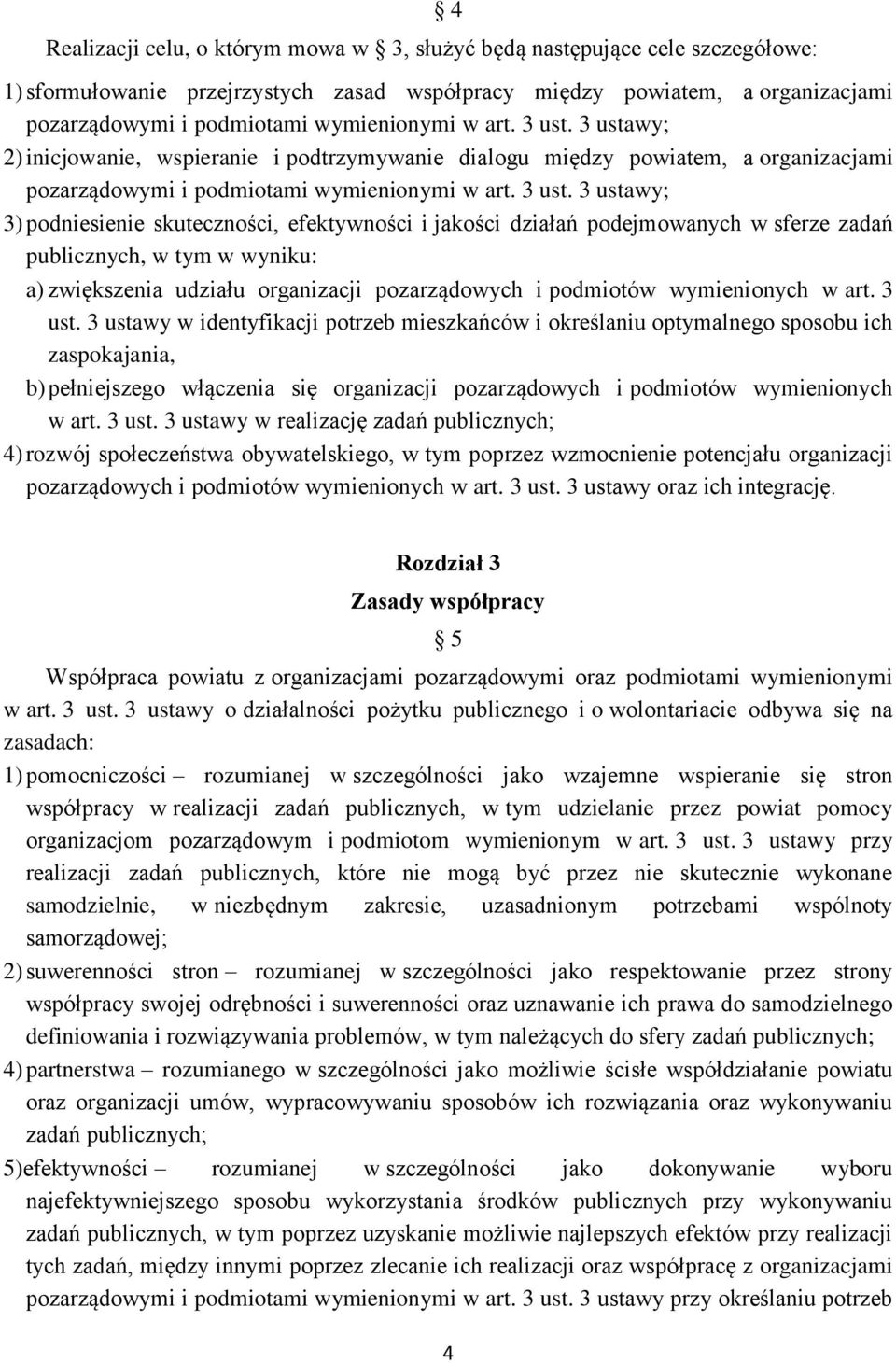 3 ustawy; 2) inicjowanie, wspieranie i podtrzymywanie dialogu między powiatem, a organizacjami pozarządowymi i podmiotami  3 ustawy; 3) podniesienie skuteczności, efektywności i jakości działań