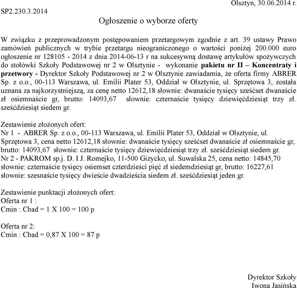 Sprzętowa 3, została uznana za najkorzystniejszą, za cenę netto 12612,18 słownie: dwanaście tysięcy sześćset dwanaście zł osiemnaście gr, brutto: 14093,67 słownie: czternaście tysięcy