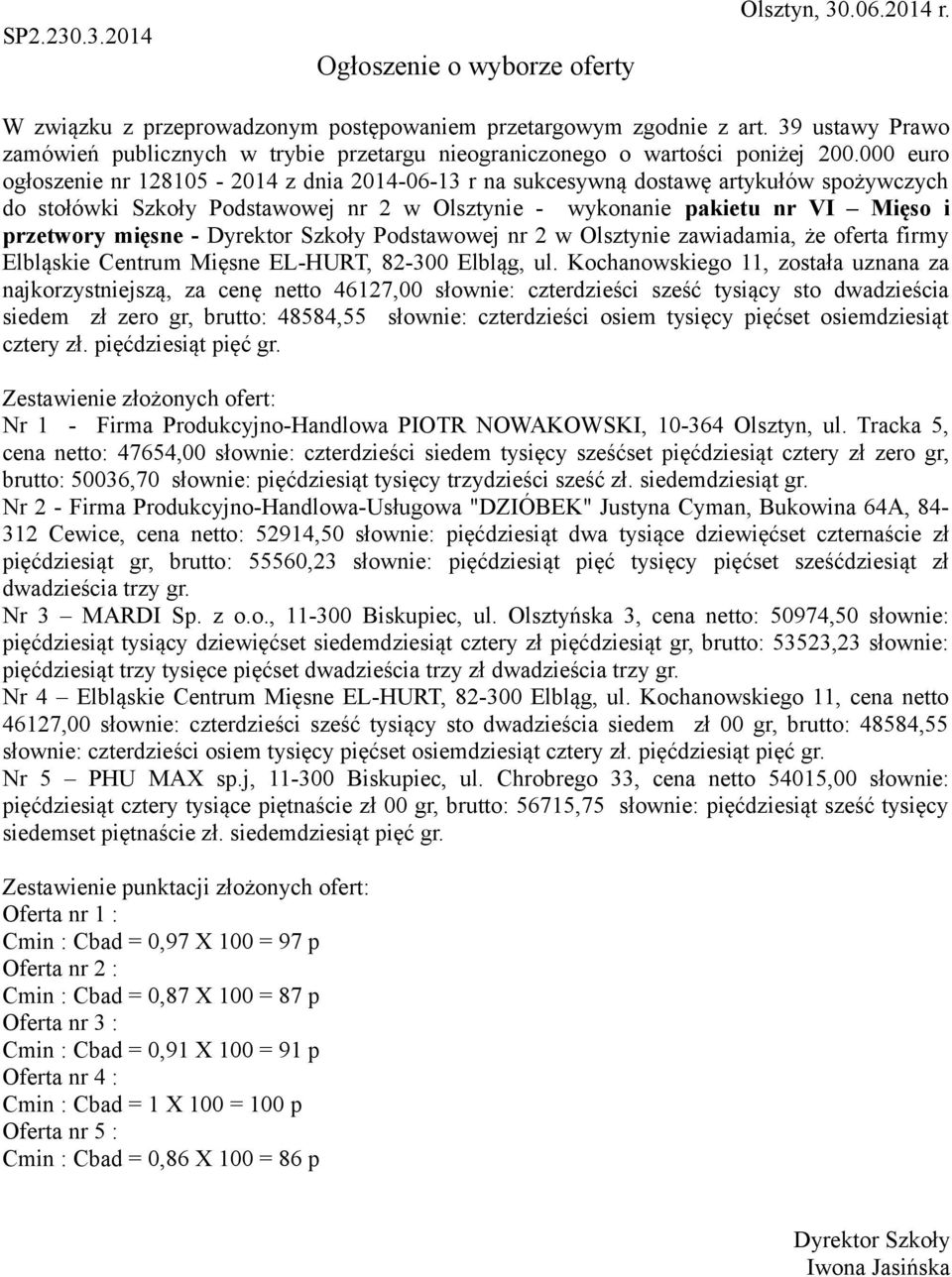 Kochanowskiego 11, została uznana za najkorzystniejszą, za cenę netto 46127,00 słownie: czterdzieści sześć tysiący sto dwadzieścia siedem zł zero gr, brutto: 48584,55 słownie: czterdzieści osiem