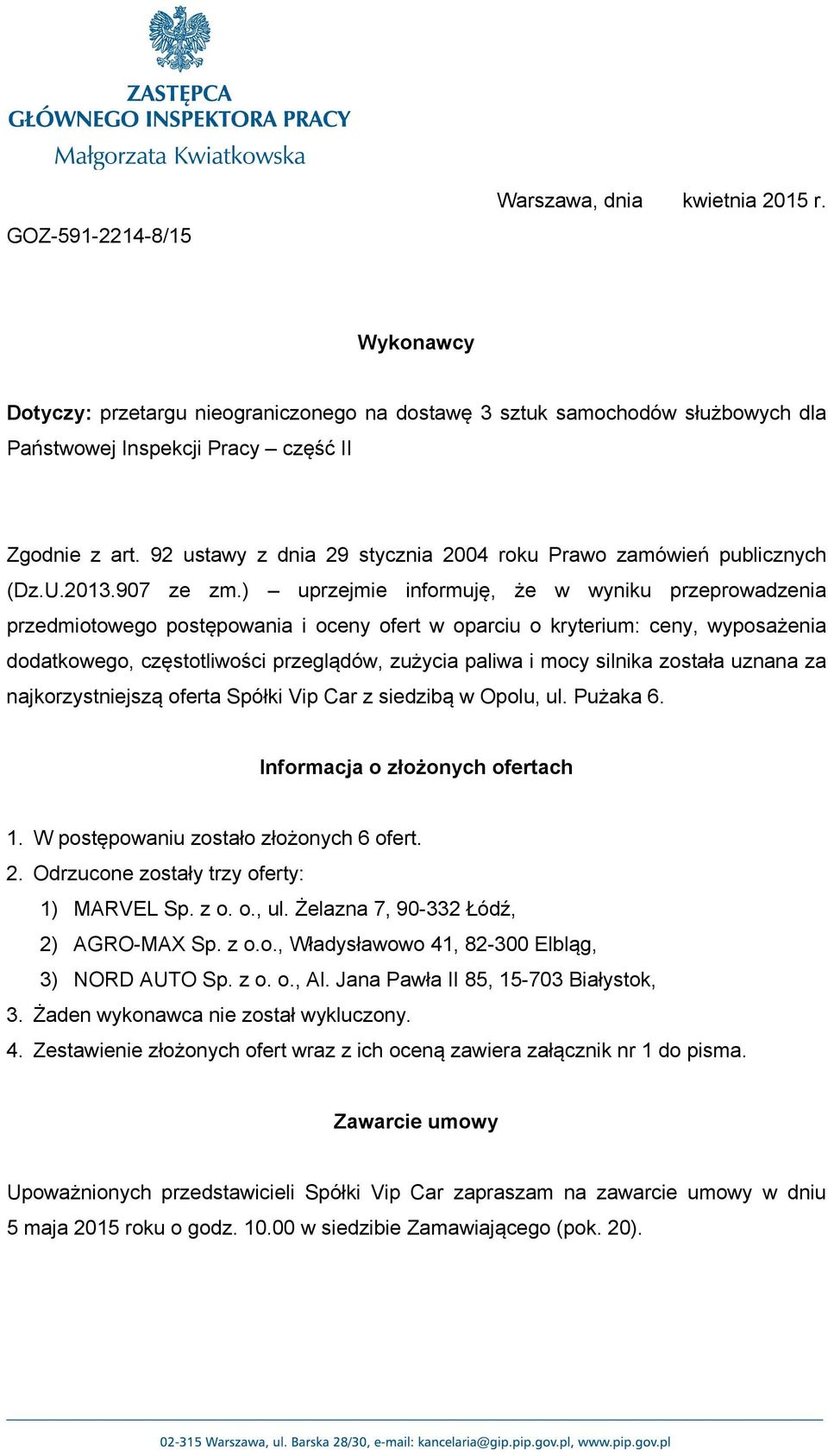 ) uprzejmie informuję, że w wyniku przeprowadzenia przedmiotowego postępowania i oceny ofert w oparciu o kryterium: ceny, wyposażenia dodatkowego, częstotliwości przeglądów, zużycia paliwa i mocy