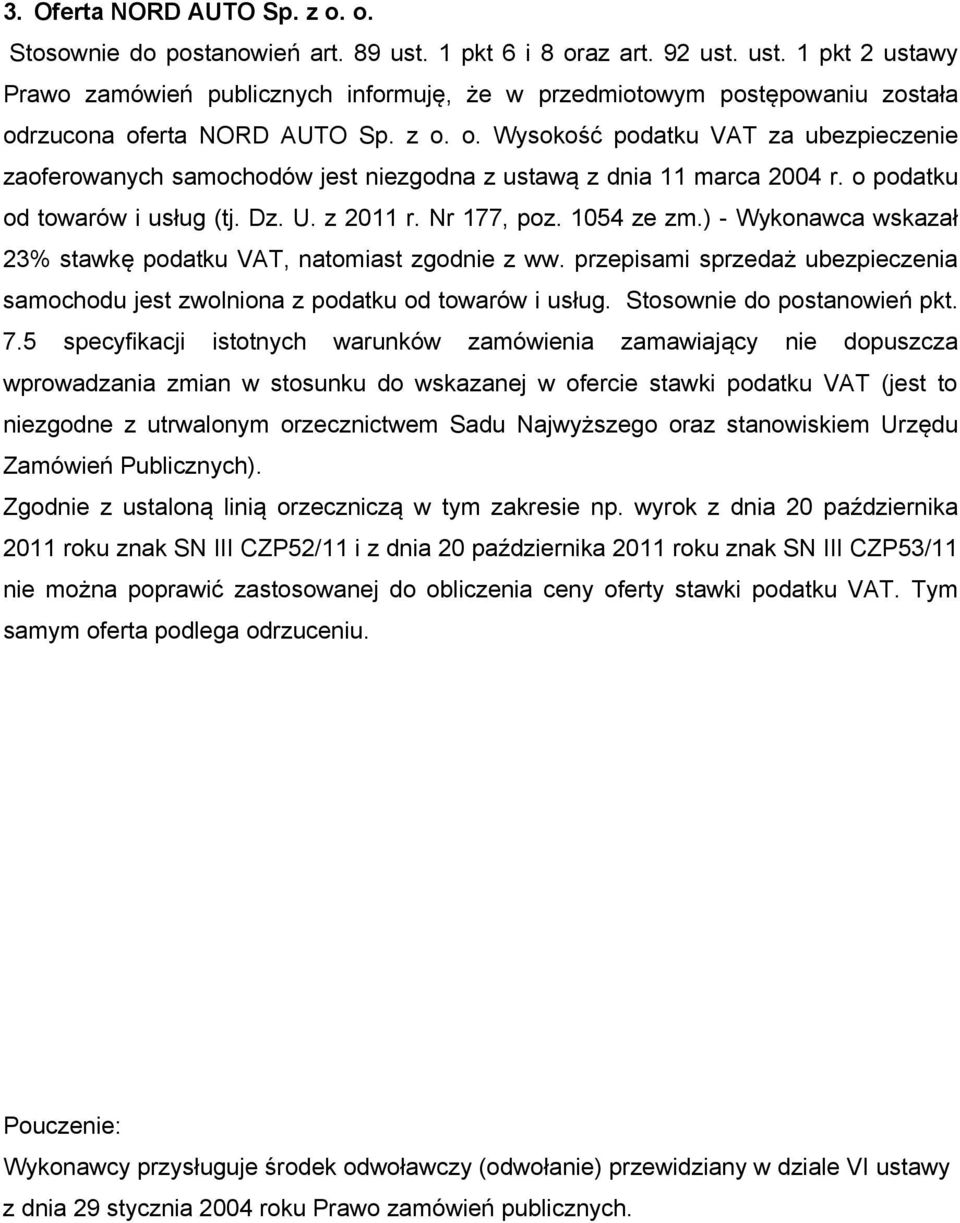 ) - Wykonawca wskazał 23% stawkę podatku VAT, natomiast zgodnie z ww. przepisami sprzedaż ubezpieczenia samochodu jest zwolniona z podatku od towarów i usług. Stosownie do postanowień pkt. 7.