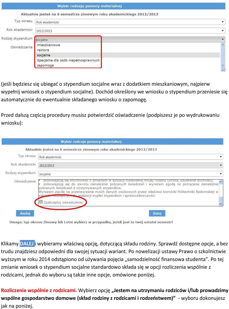 Przed dalszą częścią procedury musisz potwierdzić oświadczenie (podpiszesz je po wydrukowaniu wniosku): Klikamy DALEJ i wybieramy właściwą opcję, dotyczącą składu rodziny.