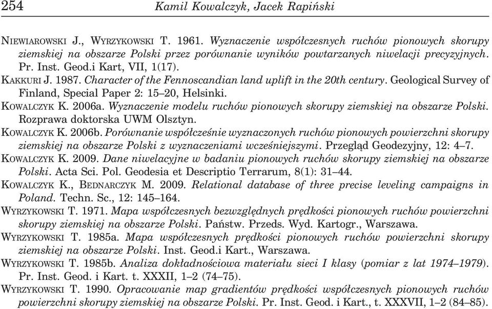 Character of the Fennoscandian land uplift in the th century. Geological Survey of Finland, Special Paper :, Helsinki. KOWALCZYK K. a.