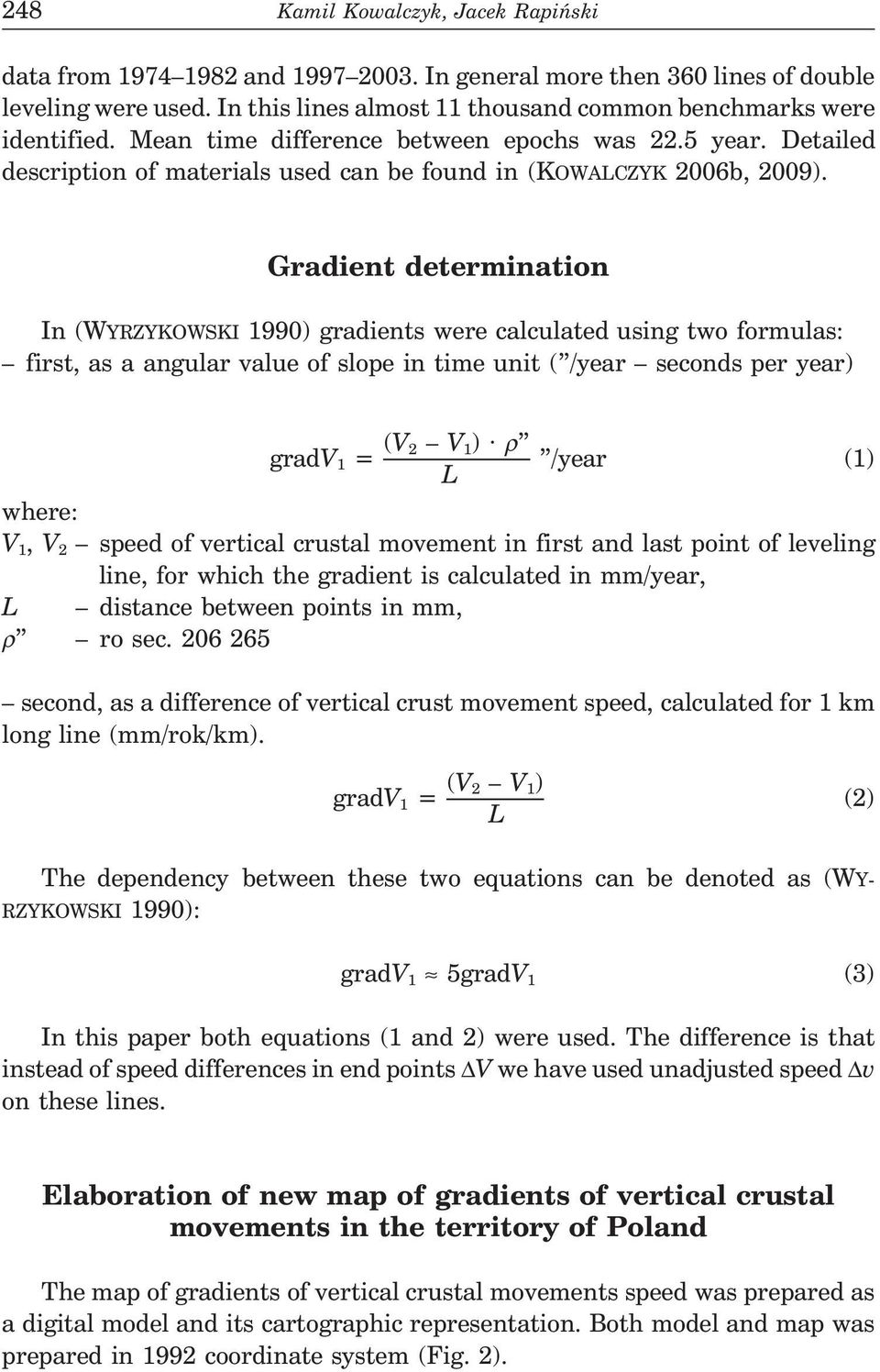 Gradient determination In (WYRZYKOWSKI ) gradients were calculated using two formulas: first, as a angular value of slope in time unit ( /year seconds per year) gradv = (V V ) ρ /year () L where: V,